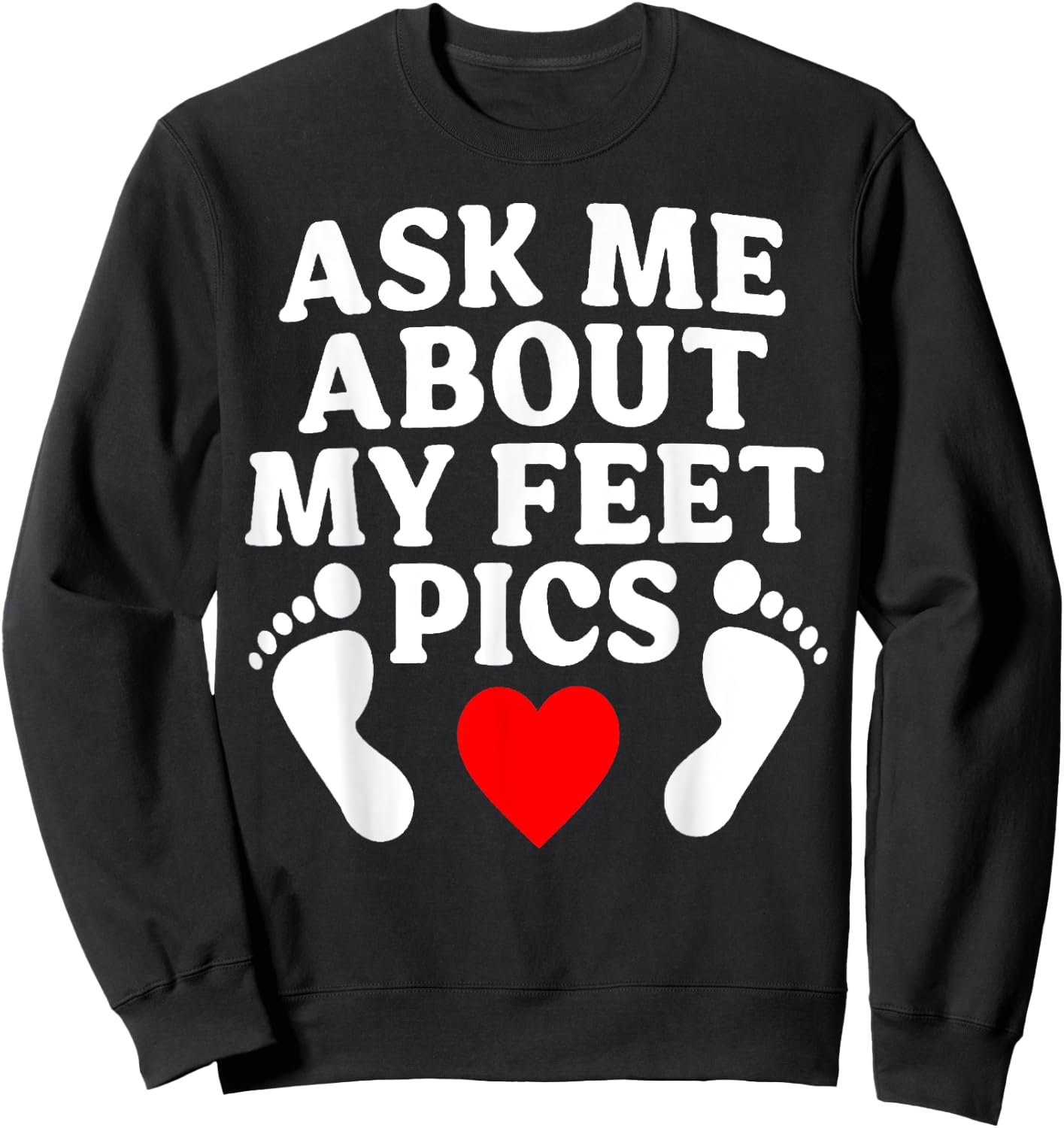 Ask Me About My Feet Pics Funny Feet Pics Sweatshirt - Sweatshirt | Black