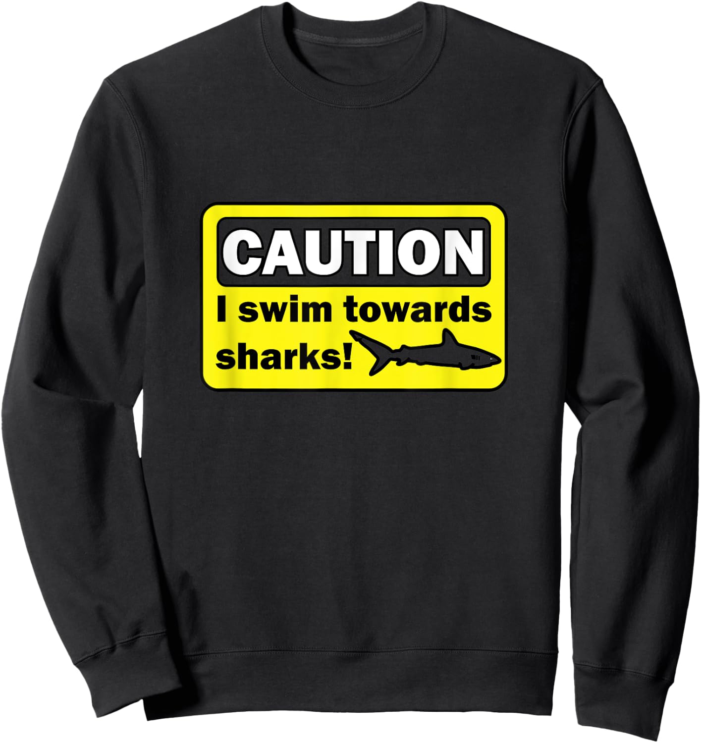 Caution I swim towards sharks Sweatshirt - Sweatshirt | Black