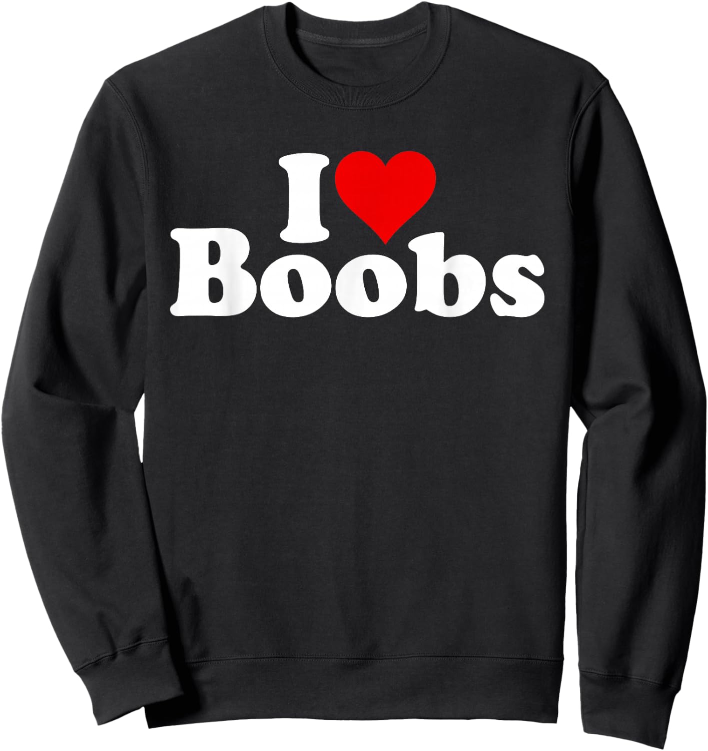 I Love Heart Boobs Boobies Sweatshirt - Sweatshirt | Black
