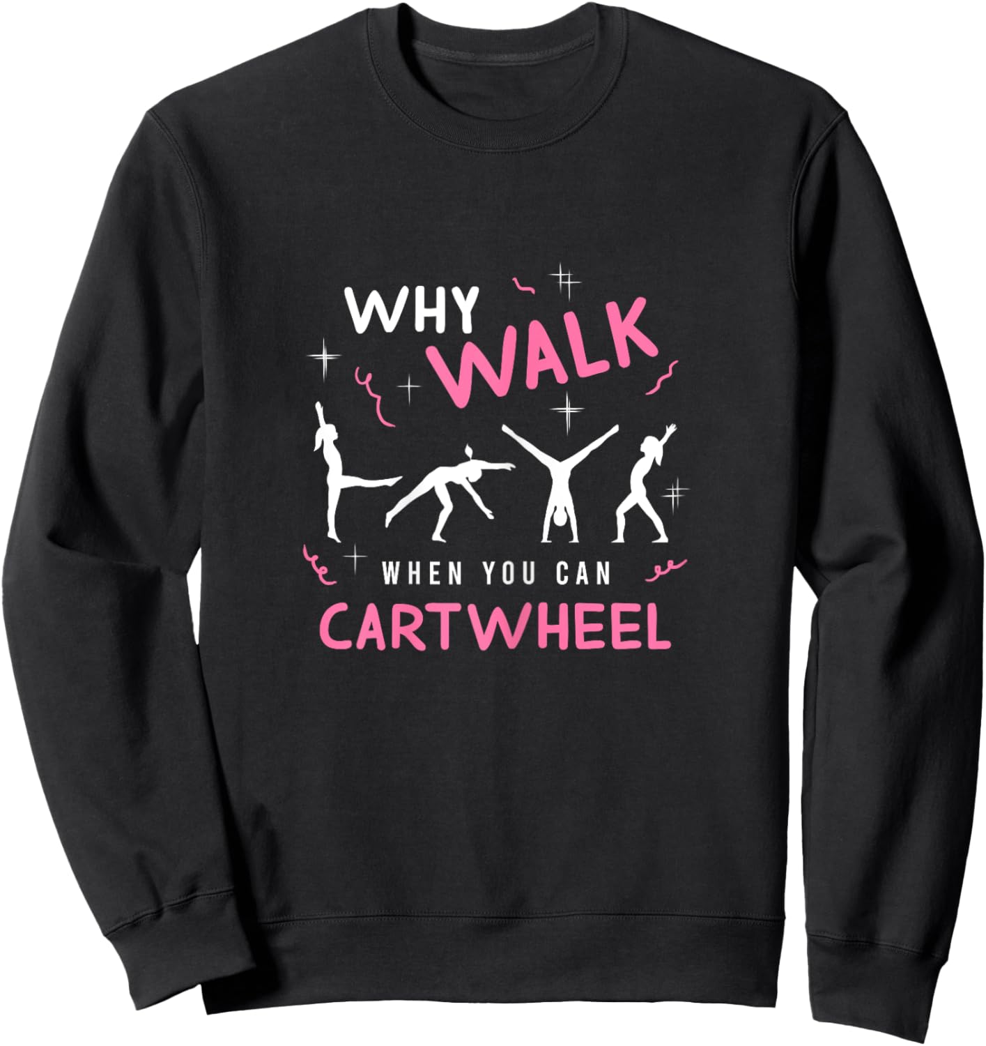 Why Walk When You Can Cart Wheel Funny Tumbling Gymnastics Sweatshirt - Sweatshirt | Black