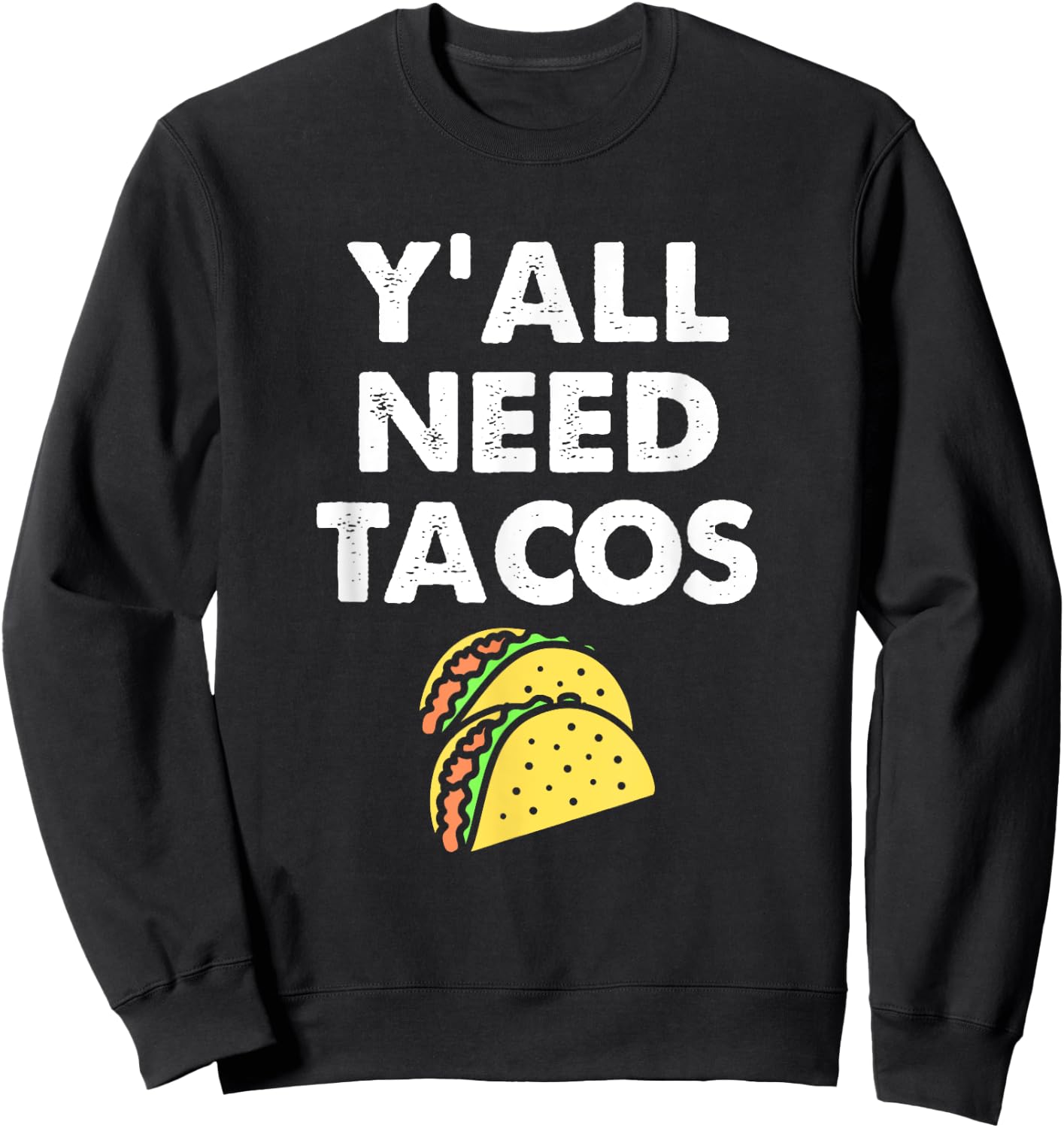 Funny Y'all Need Tacos Design For Taco Trucks on Tuesday Sweatshirt - Sweatshirt | Black