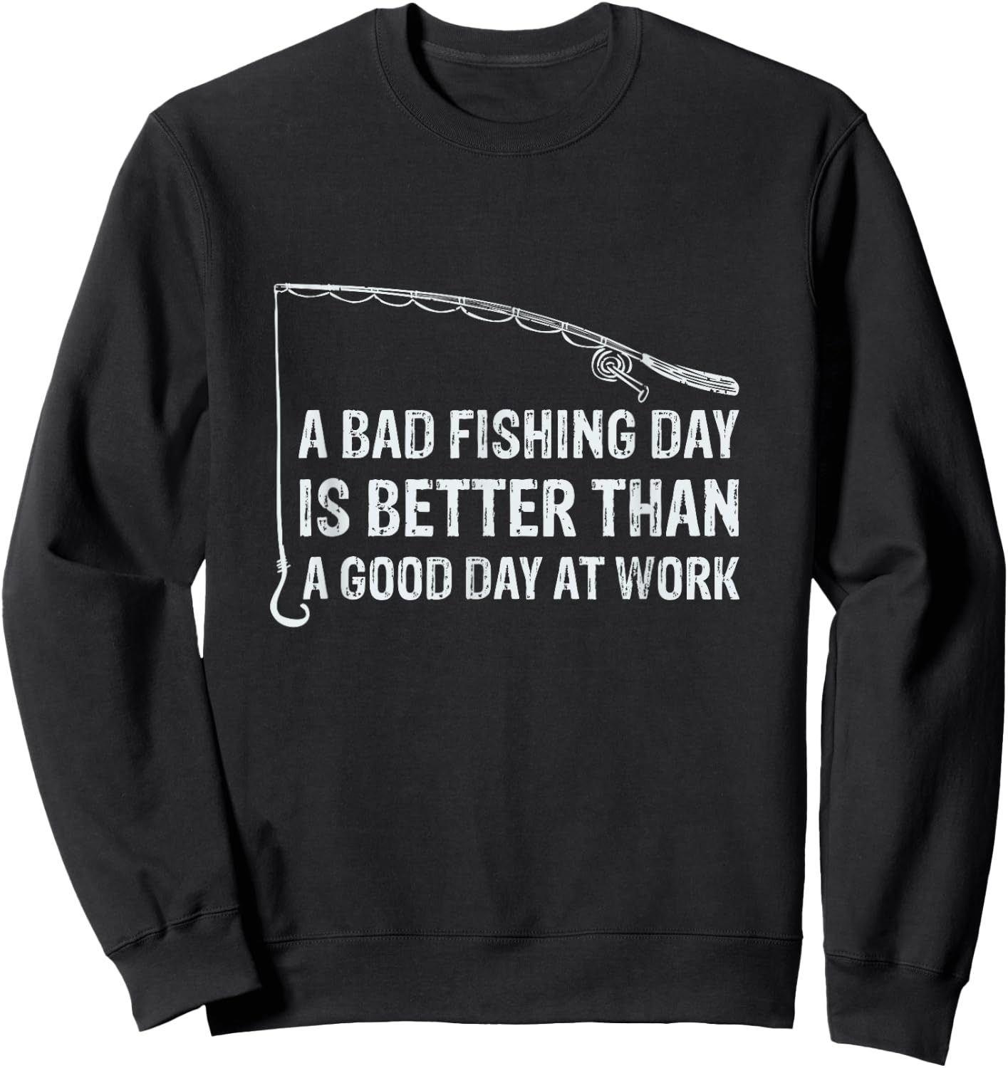 A bad fishing day is better than a good day at work Sweatshirt - Sweatshirt | Black