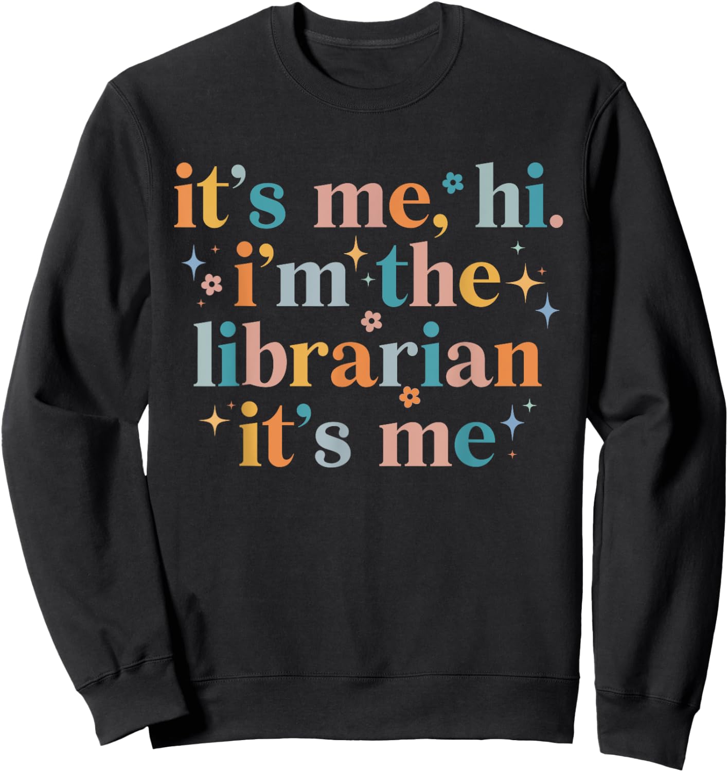 It's Me Hi I'm The Librarian It's Me Funny Reading Book Sweatshirt - Sweatshirt | Black
