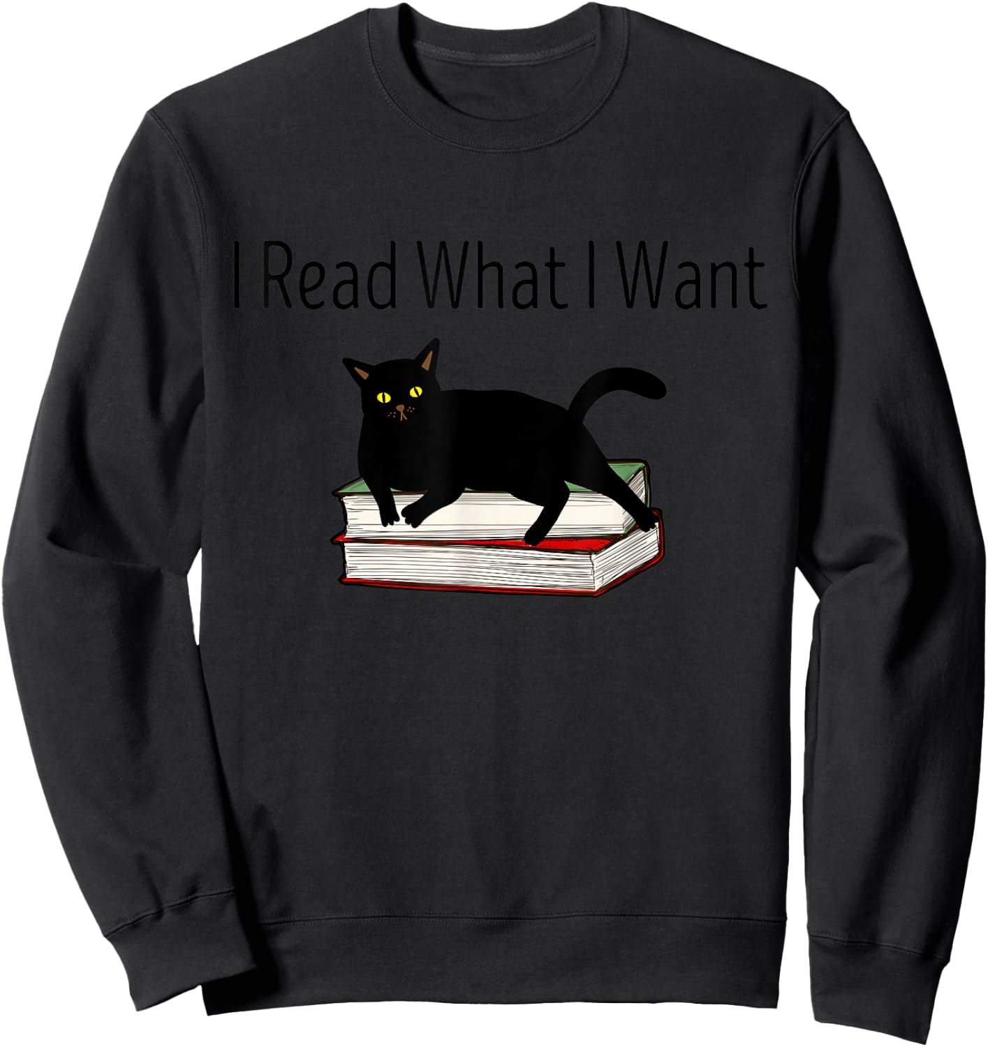 I Read What I Want Cat Funny Bookworms Reading Book Sweatshirt - Sweatshirt | Black