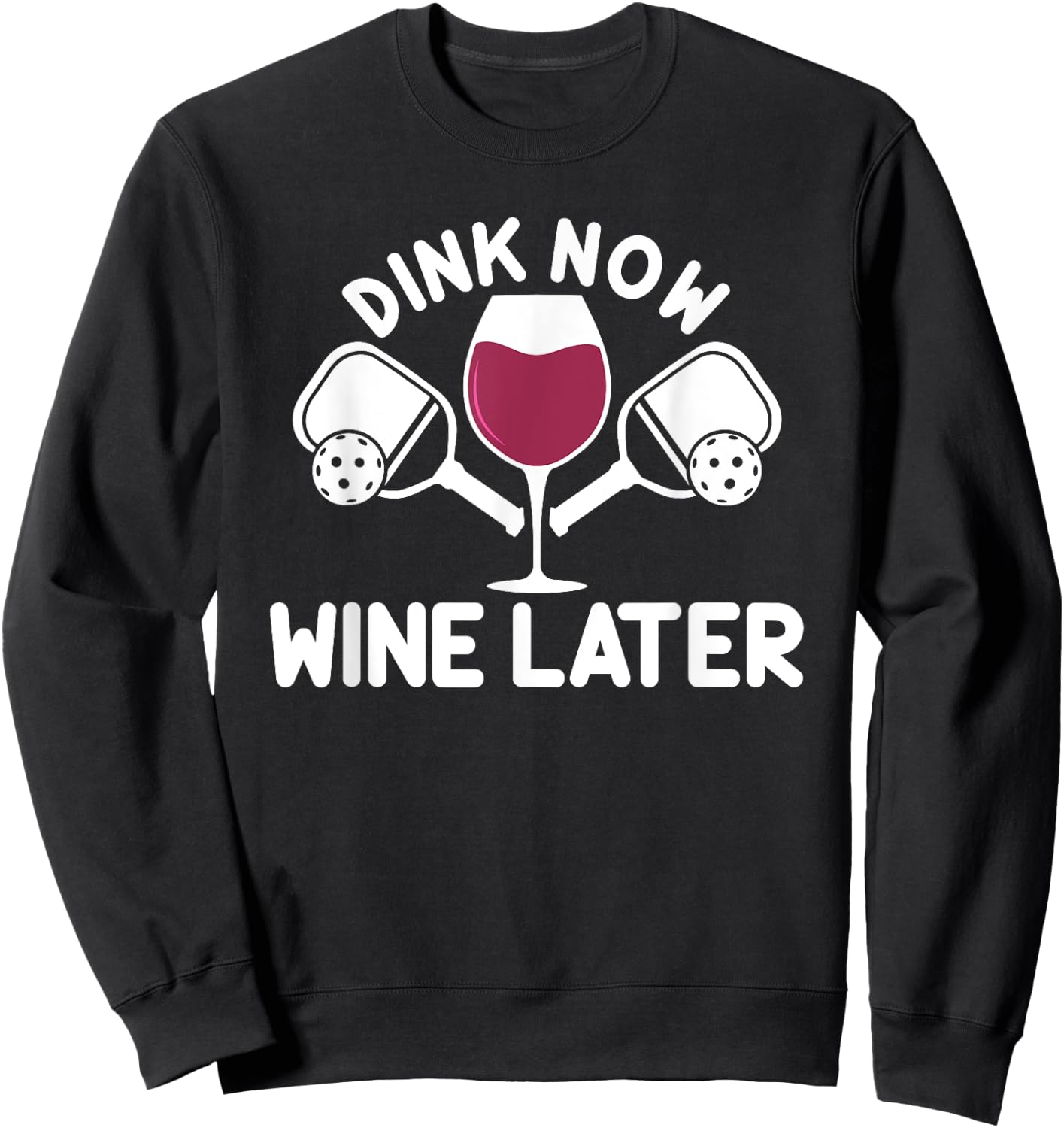 Dink Now Wine Later Pickleball Player Wine Drinking Sweatshirt - Sweatshirt | Black