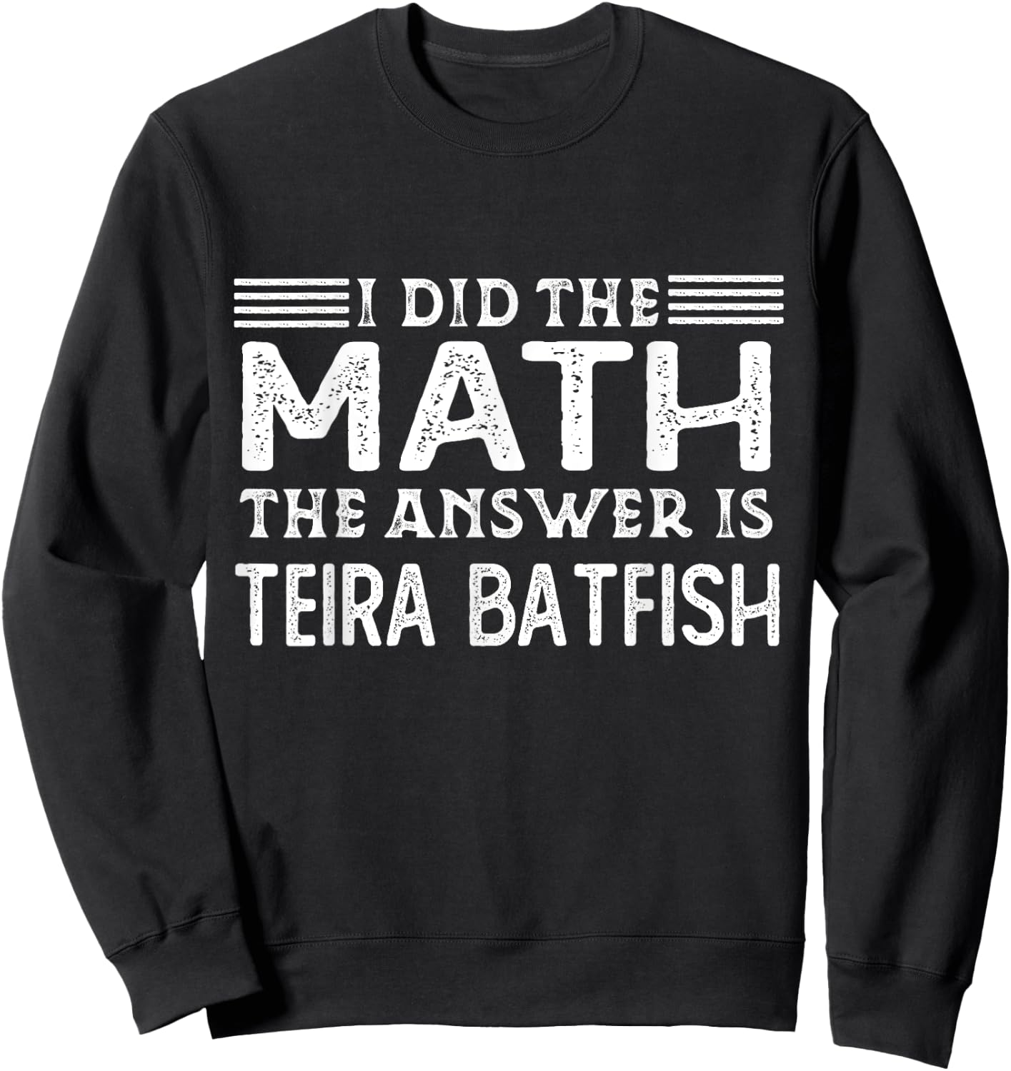 The Answer Is Teira Batfish Funny Math Teacher Student Women Kids Sweatshirt - Sweatshirt | Black