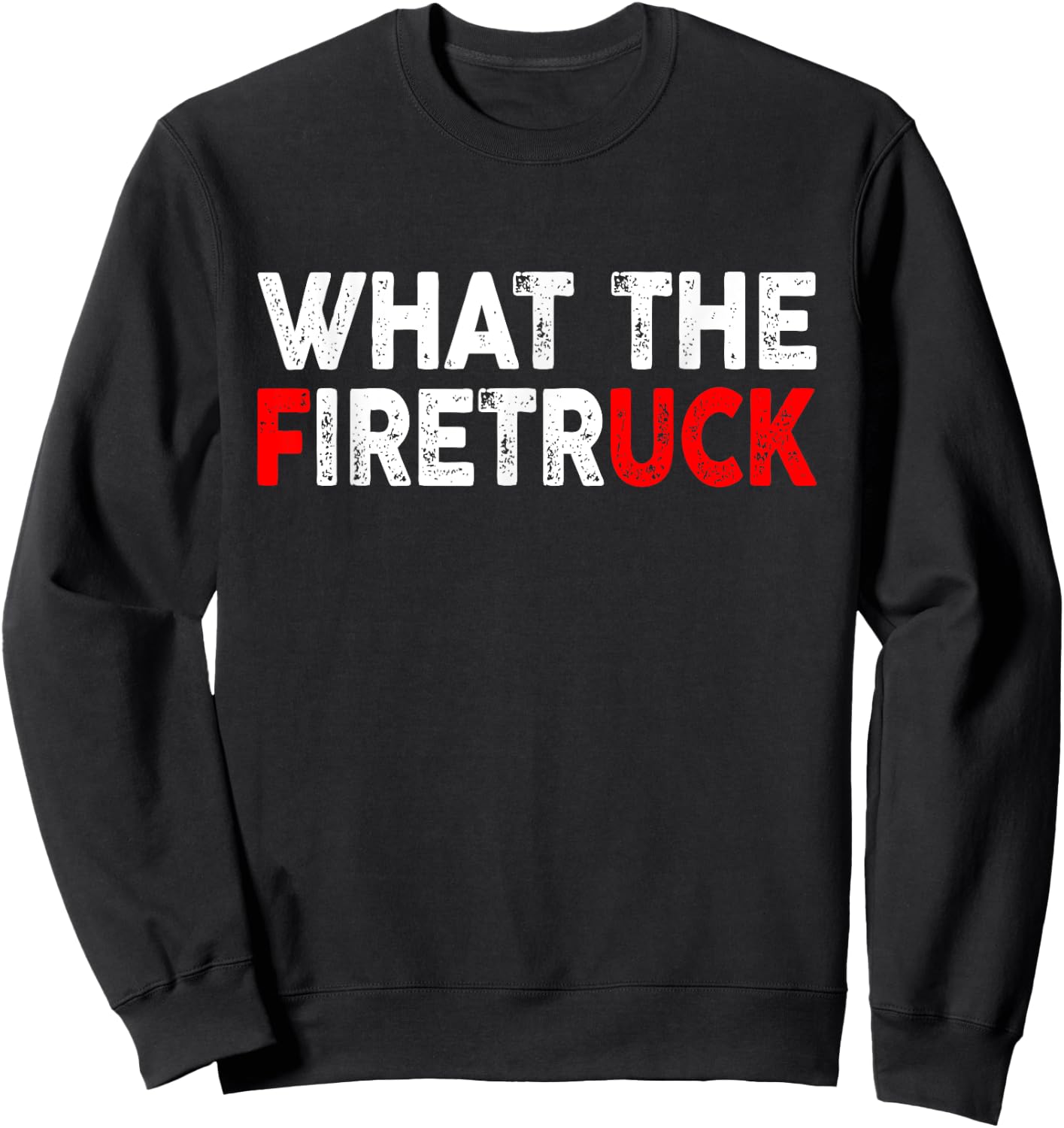 What The Fire Trucks Funny Fireman Firefighter Men Women Sweatshirt - Sweatshirt | Black