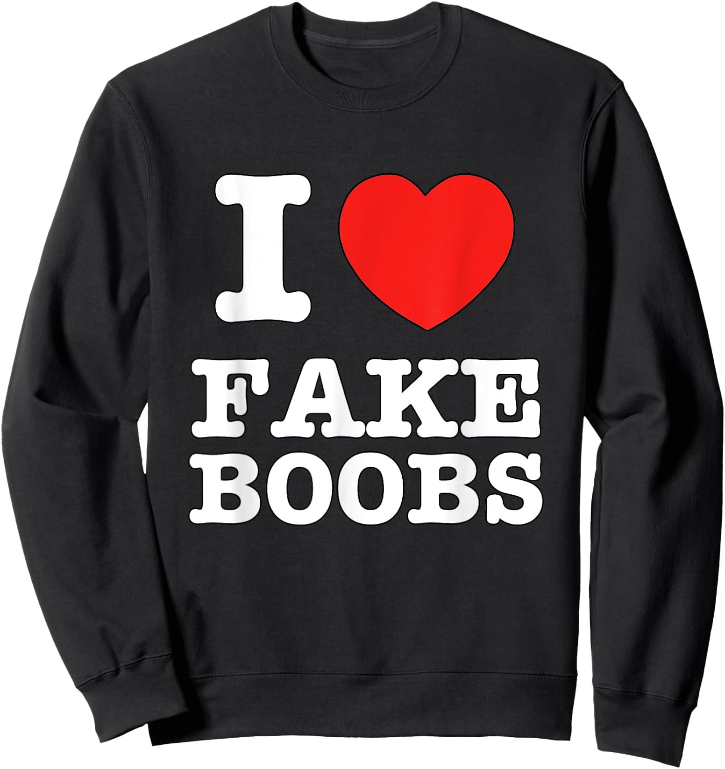 I Heart Fake Boobs Funny I Love Big Tits Sweatshirt - Sweatshirt | Black
