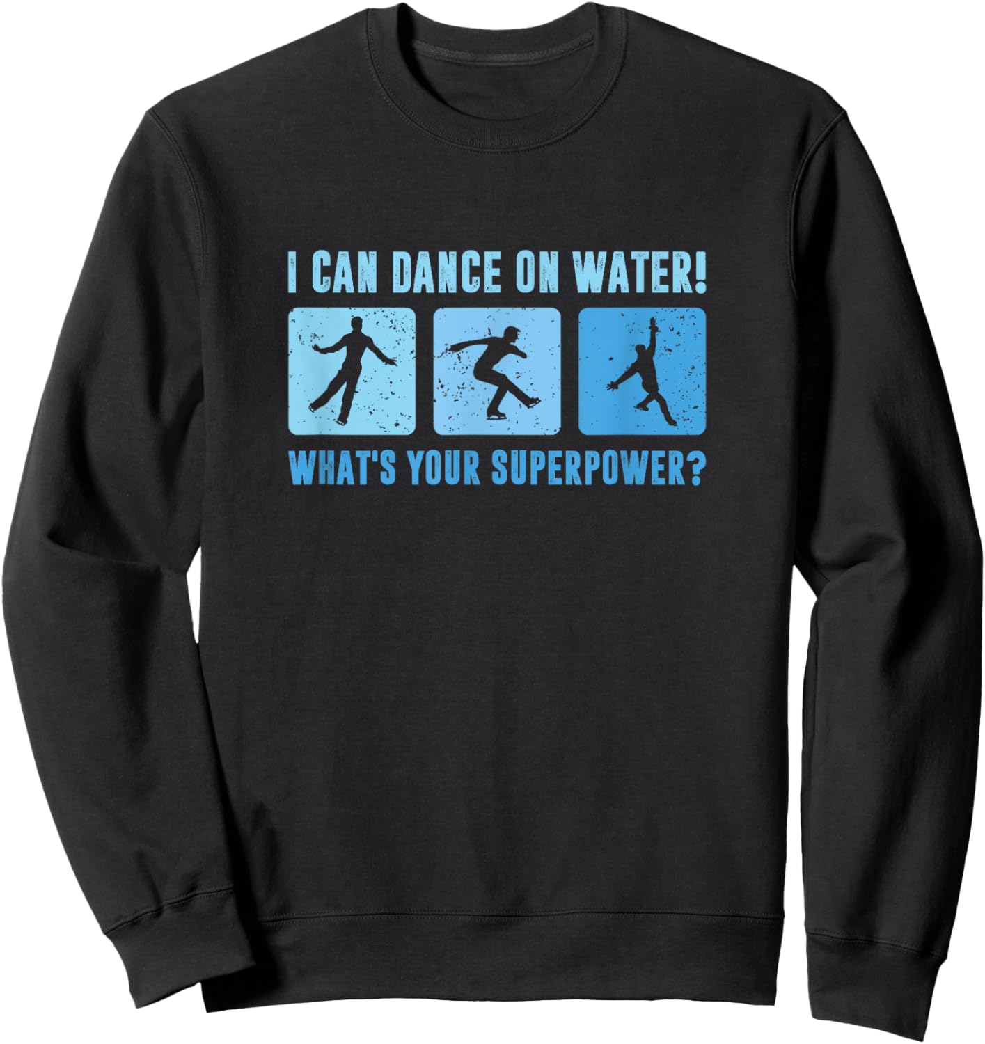 I Dance On Water What's Your Superpower, Male Figure Skater Sweatshirt - Sweatshirt | Black
