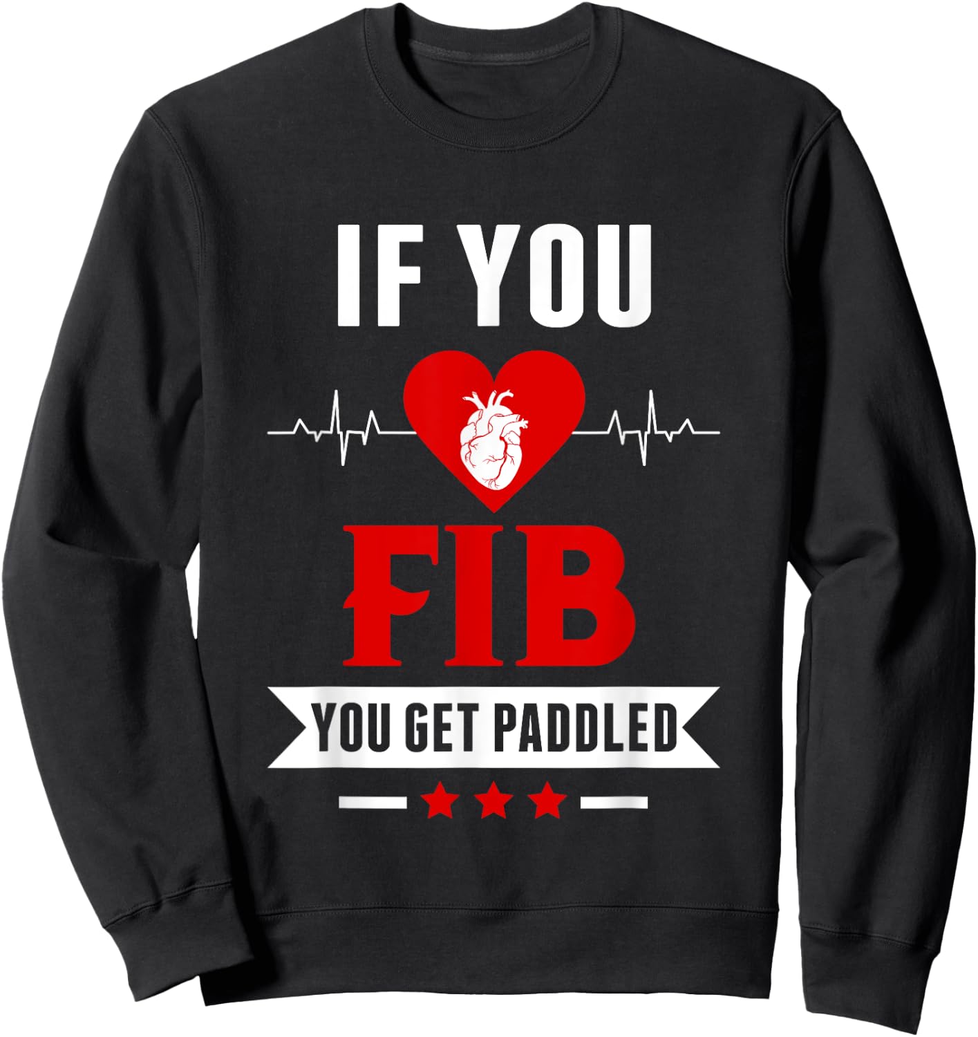 If Fib You Get Paddled Funny Cardiology Cardiologist Nurse Sweatshirt - Sweatshirt | Black