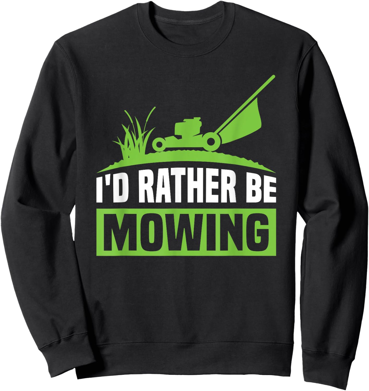 Funny Lawn Mowers I'd Rather Be Mowing Sweatshirt - Sweatshirt | Black