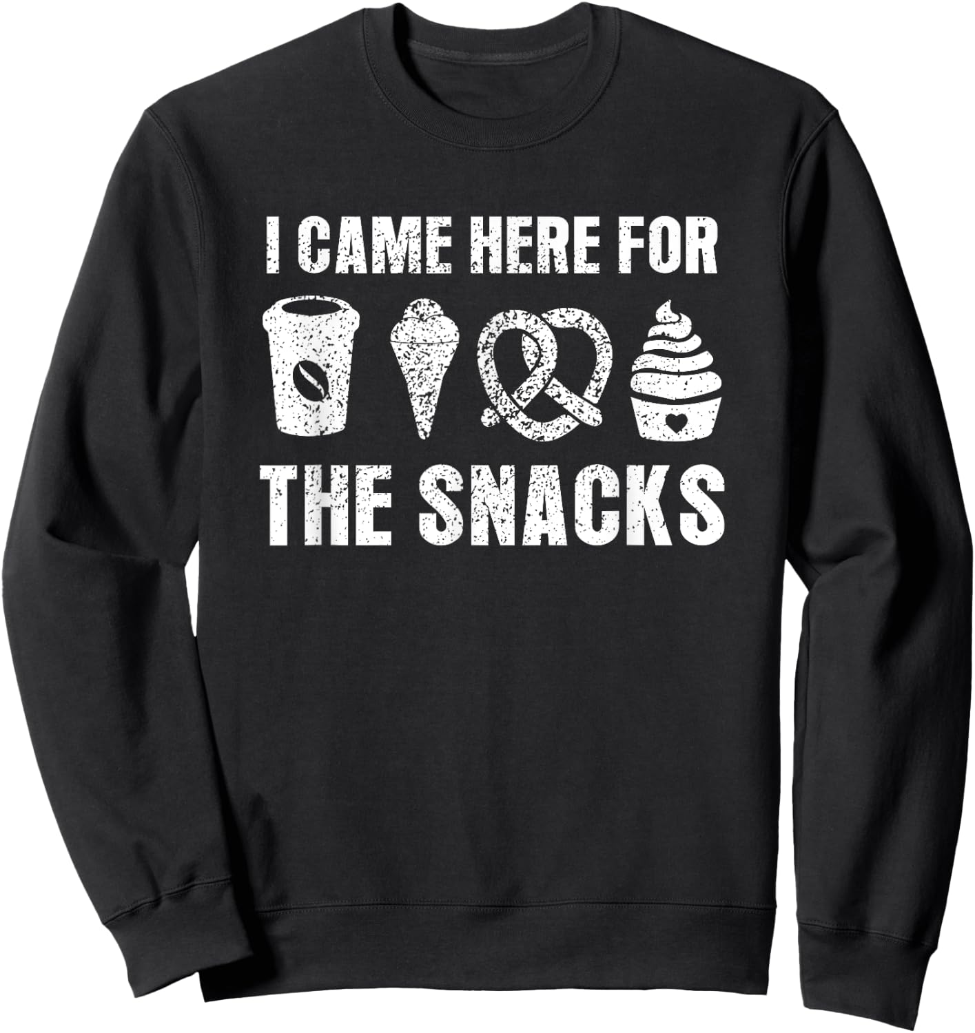 I Came Here For The Snacks Funny Food Cook Humor Foodie Sweatshirt - Sweatshirt | Black