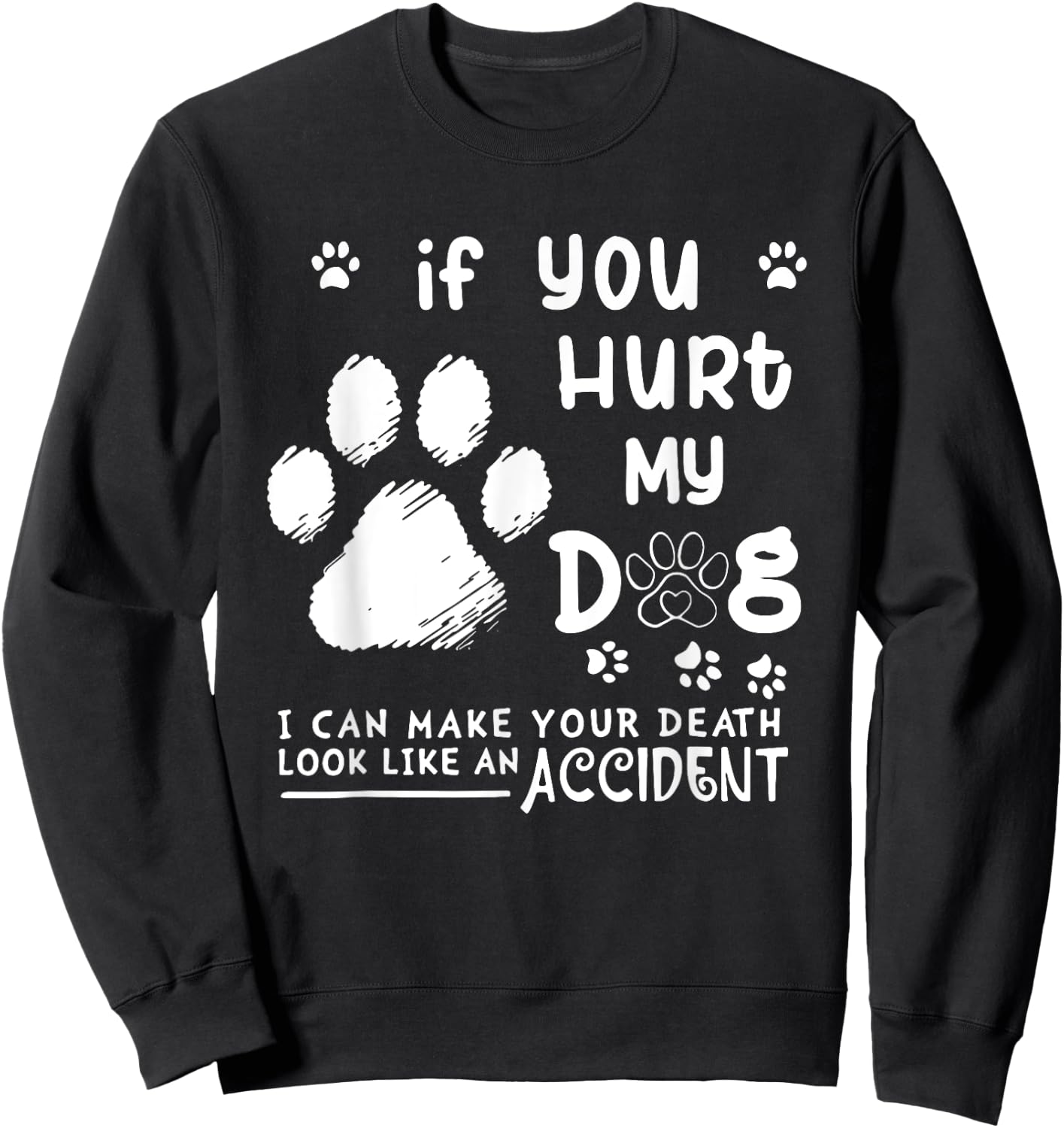 If You Hurt My Dog I Can Make Your Death Look Like Accident Women Sweatshirt - Sweatshirt | Black
