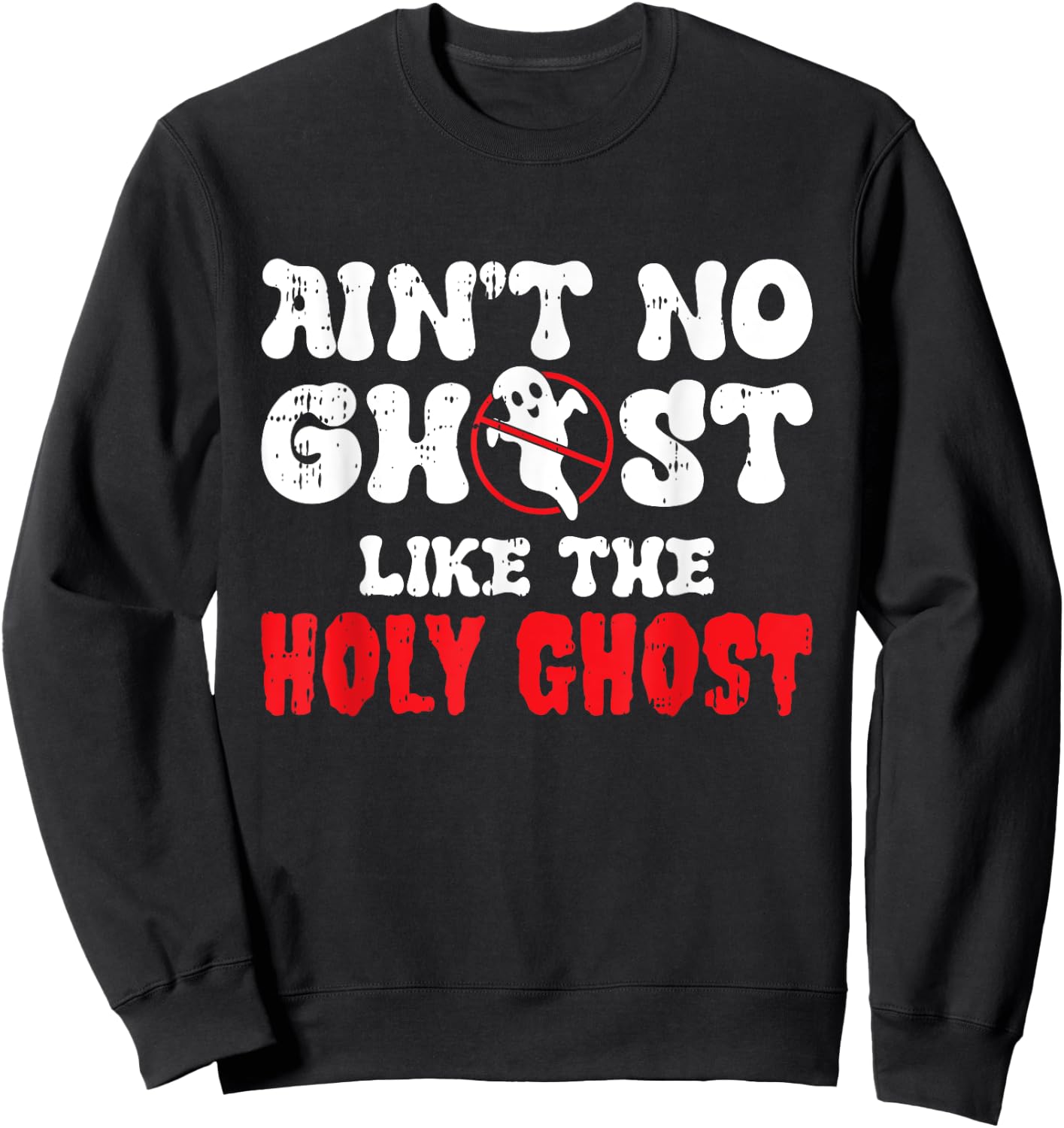 Aint No Ghost Like The Holy Ghost Halloween Christian Sweatshirt - Sweatshirt | Black