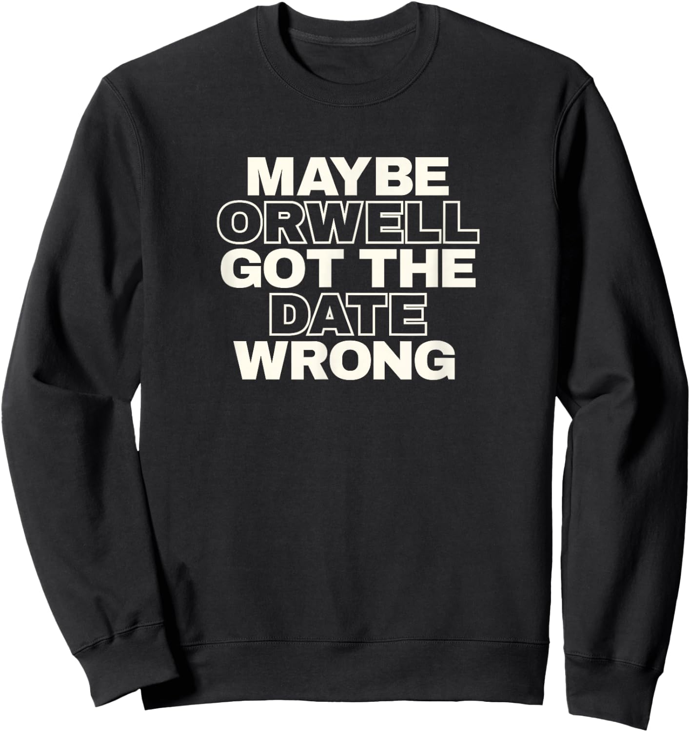Stop Censorship authoritarianism Orwell got the date wrong Sweatshirt - Sweatshirt | Black