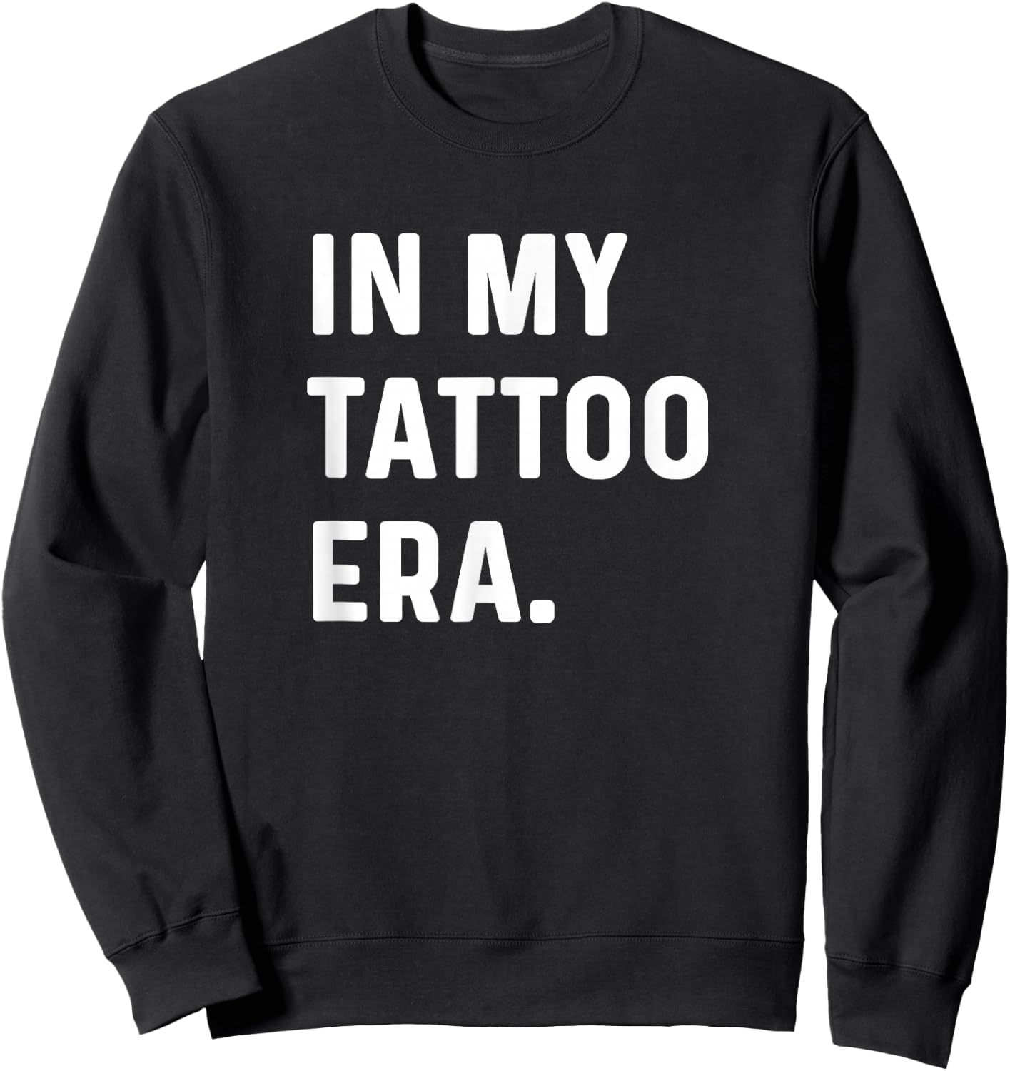 In My Tattoo Era - Funny Eras Trend Saying Quotes Sweatshirt - Sweatshirt | Black
