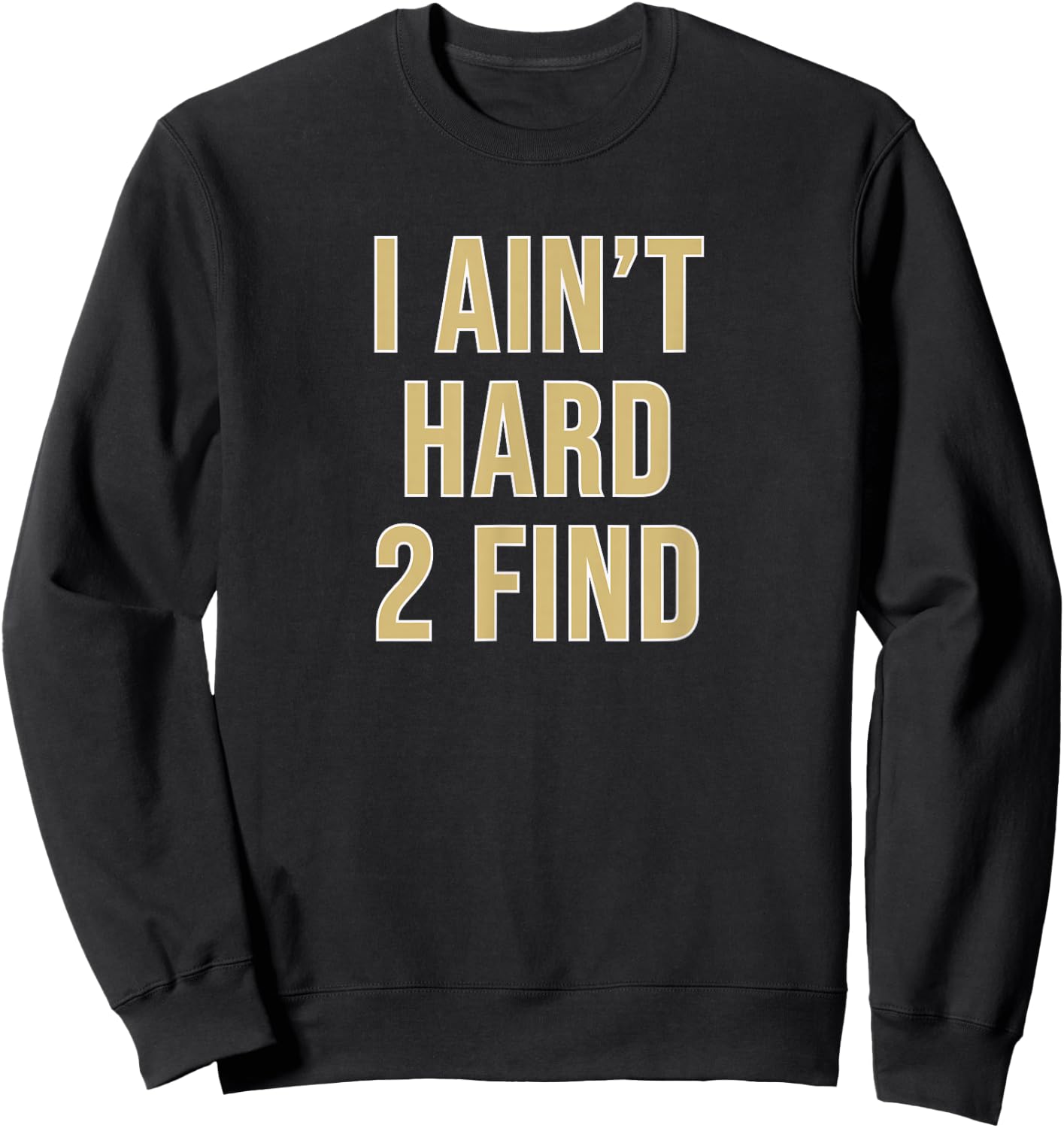I Ain't Hard 2 Find Sweatshirt - Sweatshirt | Black