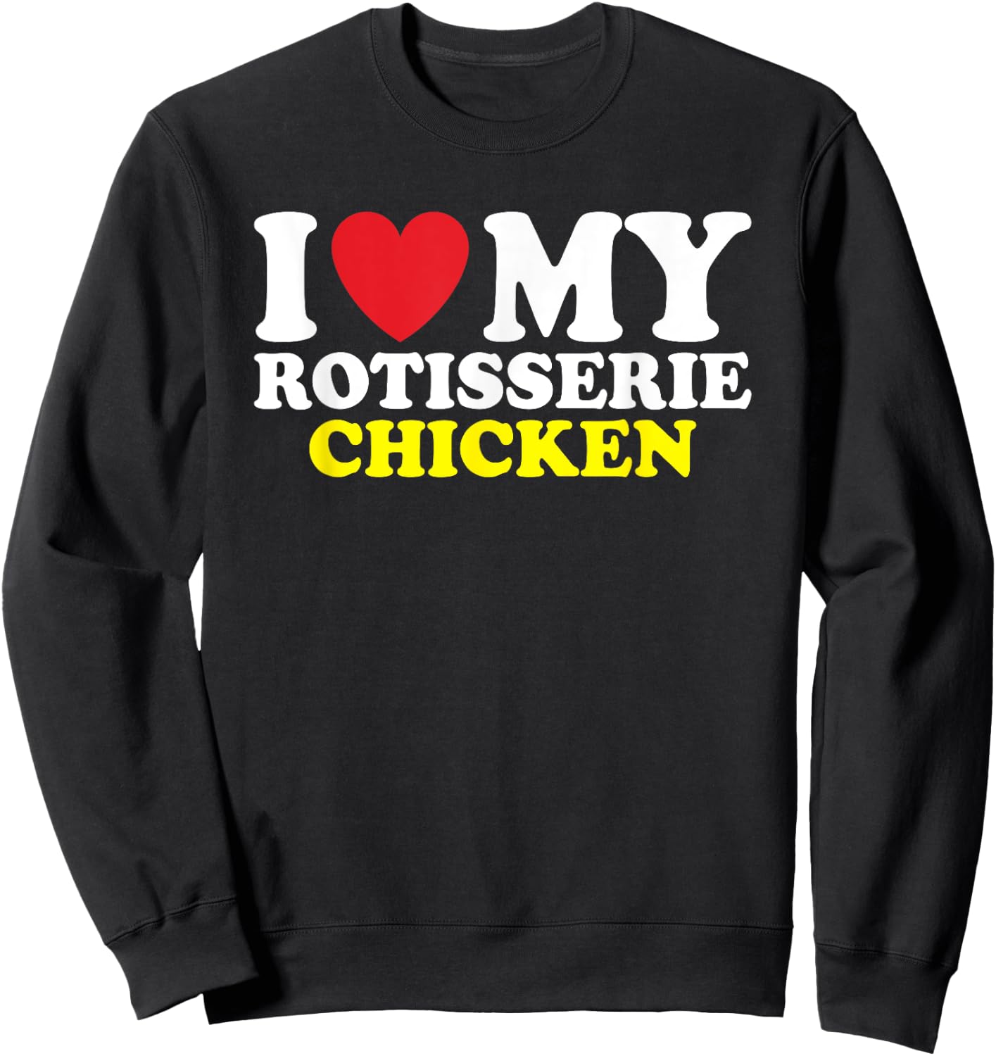 I Heart Rotisserie Chicken Sweatshirt - Sweatshirt | Black