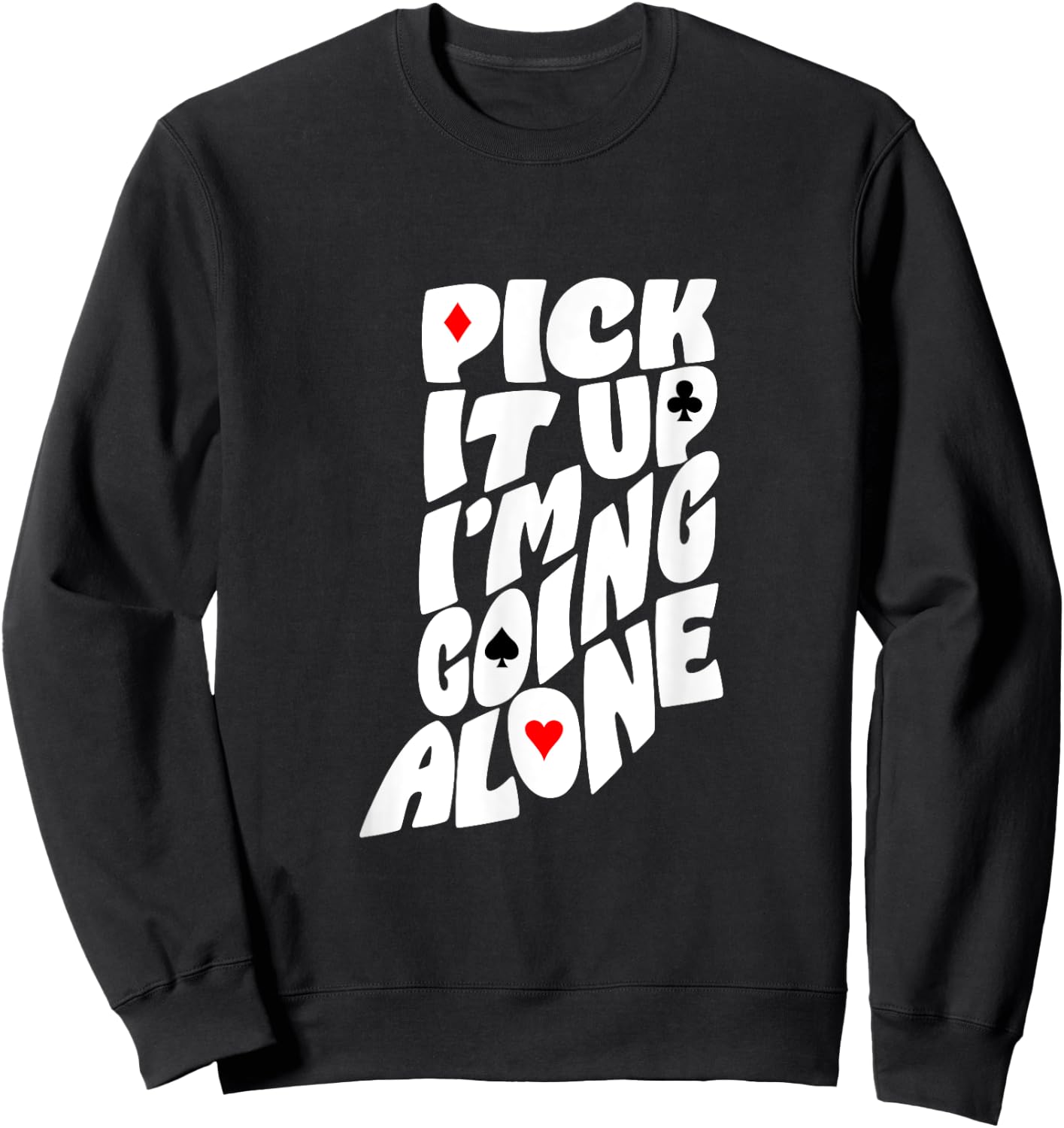 Indiana Euchre Pick It Up I’m Going Alone Card Game Sweatshirt - Sweatshirt | Black