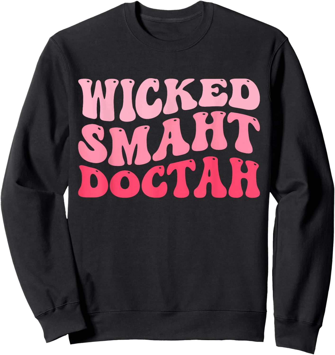 Wicked Smaht Doctah Funny Doctor Graduation Groovy Pink Sweatshirt - Sweatshirt | Black