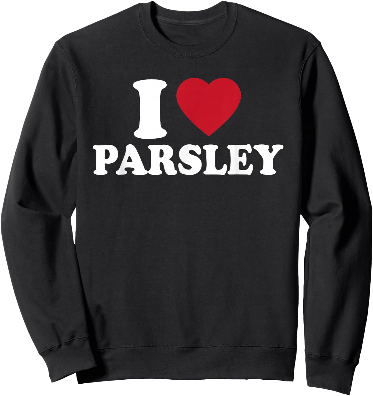 I Love Parsley Outfit Garden Herbs Lover Sweatshirt - Sweatshirt | Black