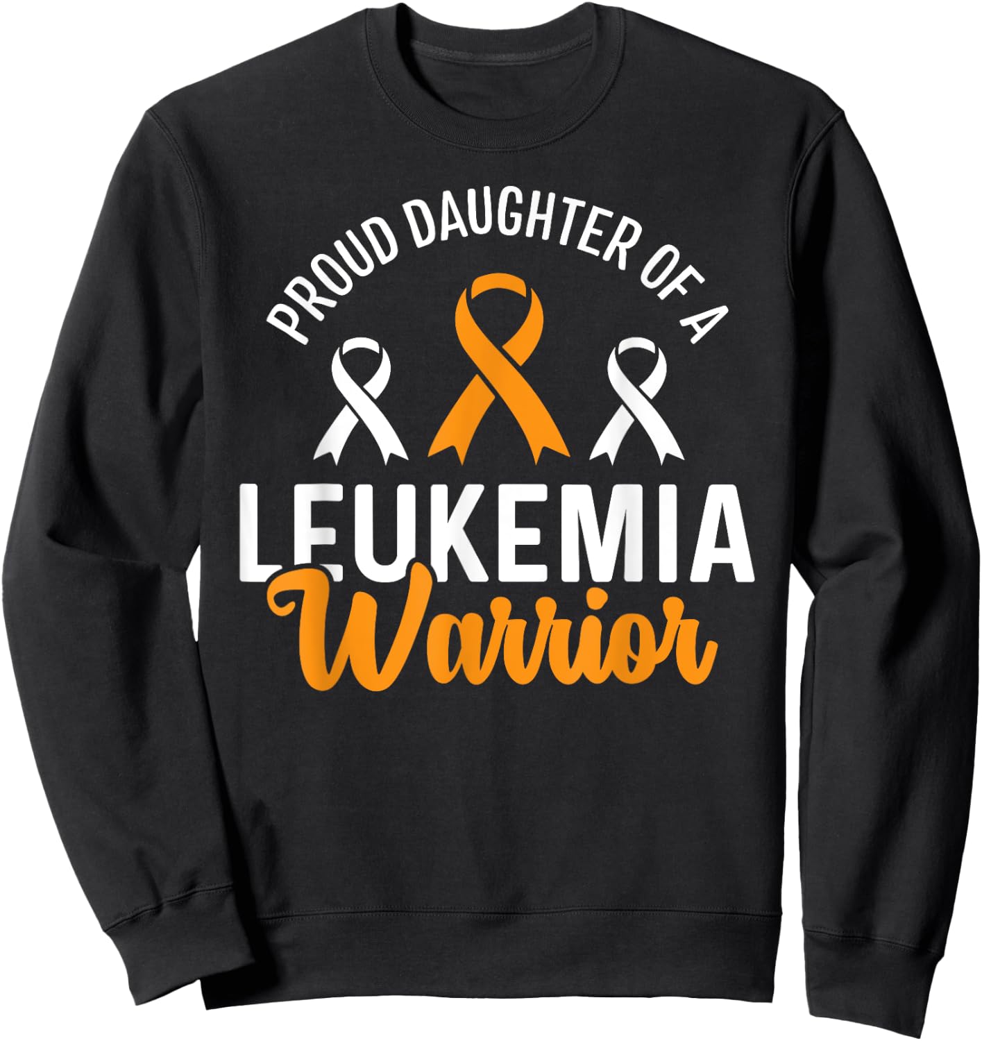 Proud Daughter Of A Leukemia Warrior Awareness Sweatshirt - Sweatshirt | Black