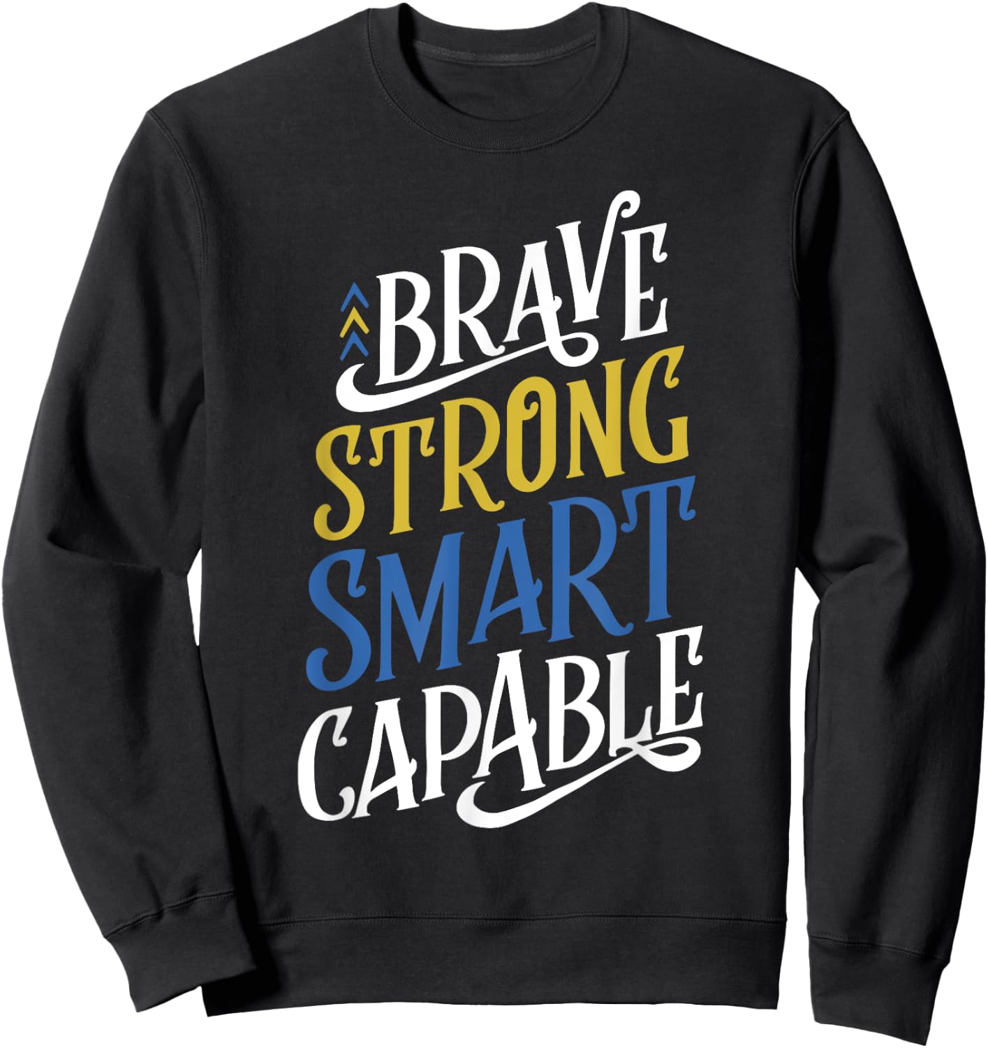 Brave Strong Smart Capable World Down Syndrome Day Awareness Sweatshirt - Sweatshirt | Black