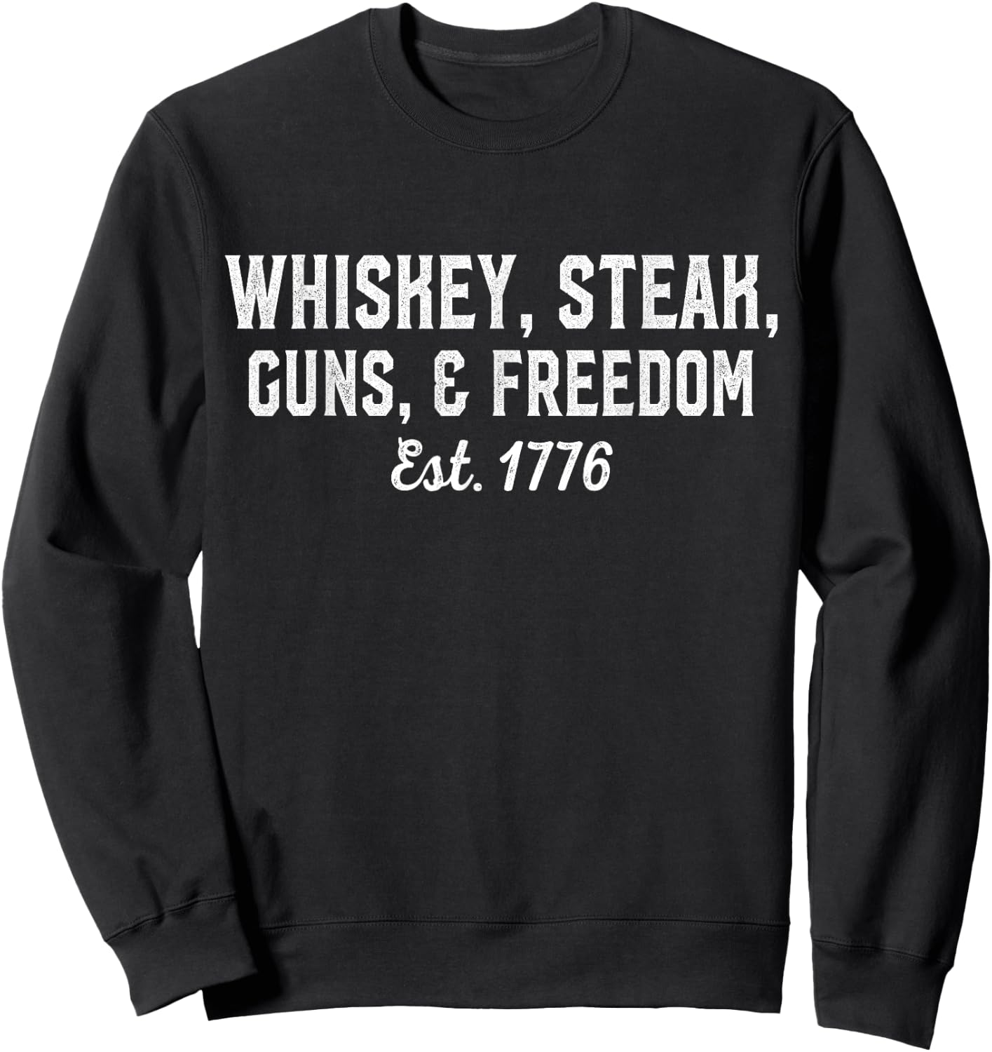 Whiskey, Steak, Guns, Freedom Est 1776, National Day Sweatshirt - Sweatshirt | Black