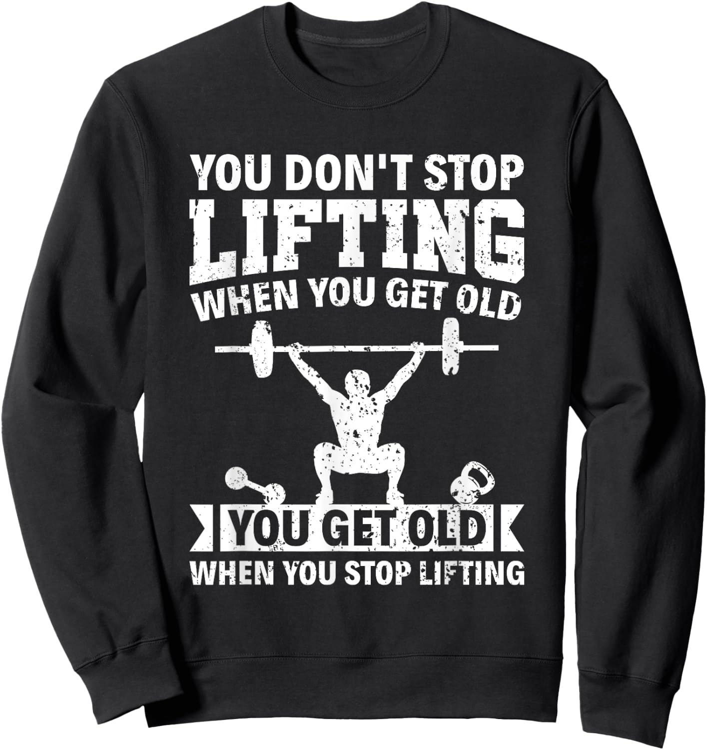 You don't stop lifting when you get old Weight Lifting Sweatshirt - Sweatshirt | Black