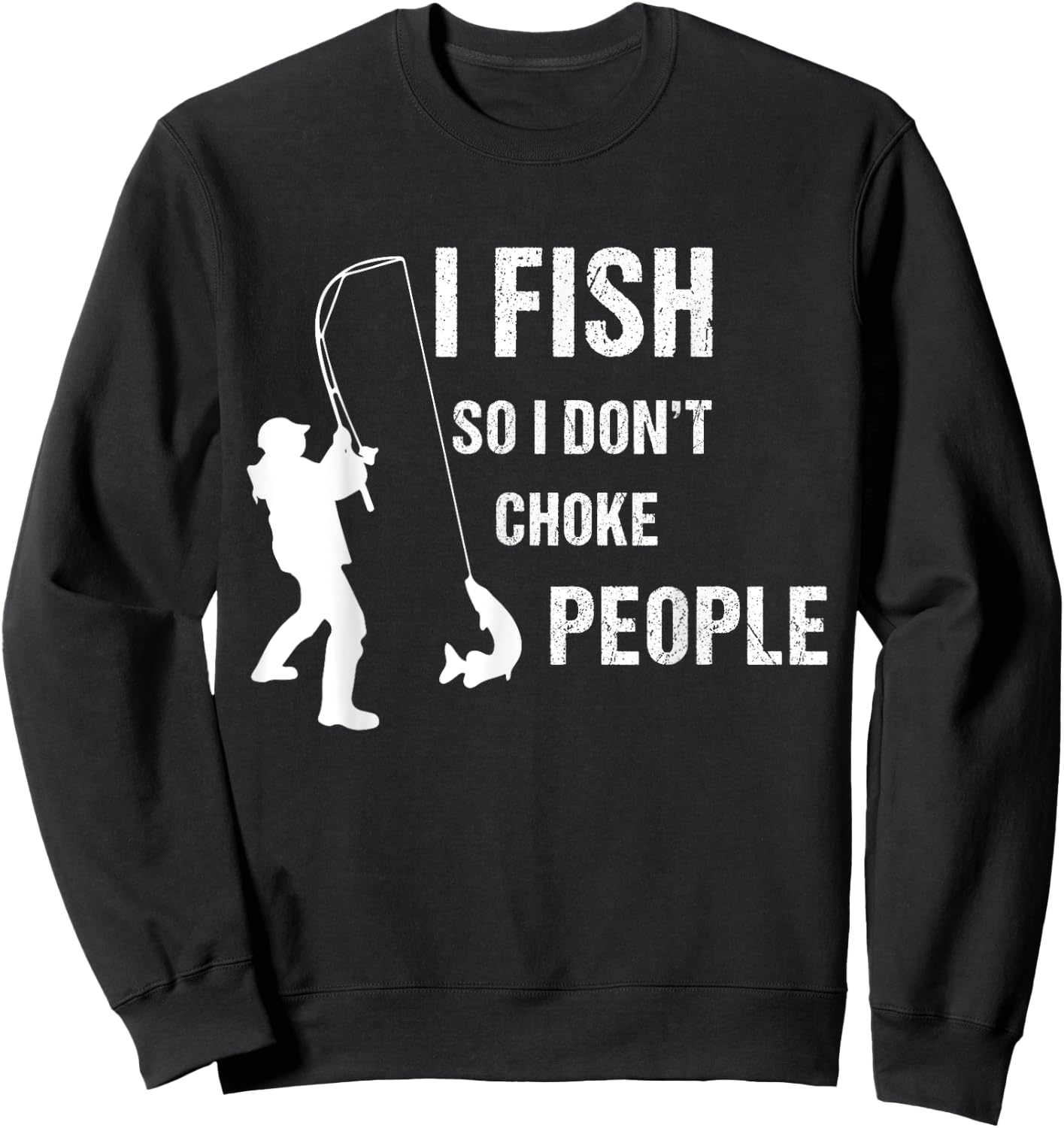 fisherman I Fish So I Don't Choke People Funny Sayings Sweatshirt - Sweatshirt | Black