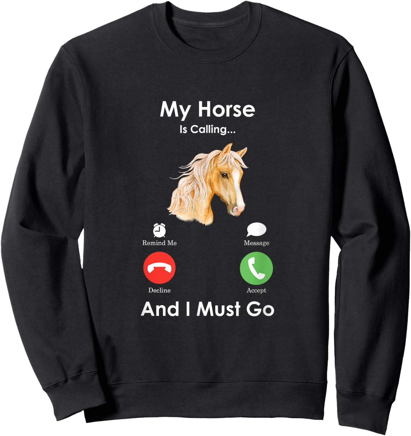 My Horse Is Calling And I Must Go - Fun Horse Sweatshirt - Sweatshirt | Black