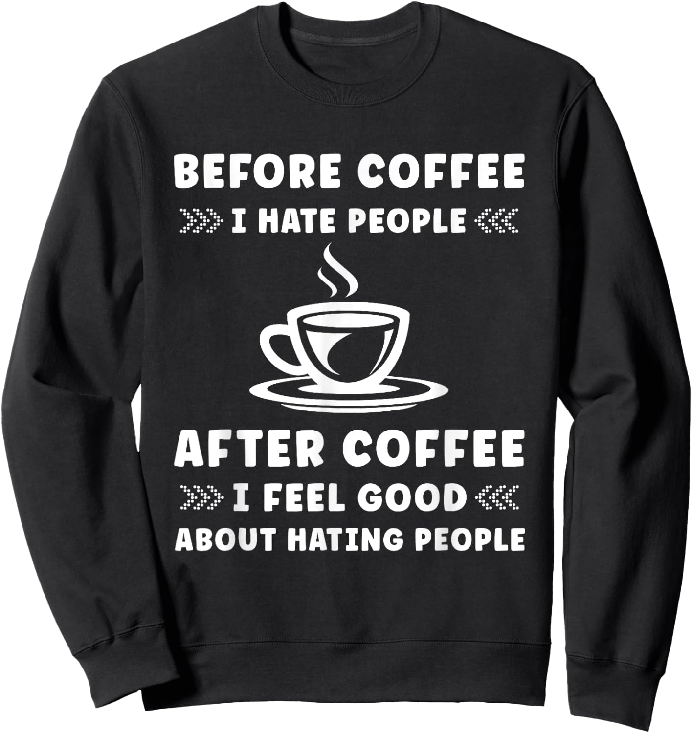 Before Coffee i hate People after Coffee i feel so good Sweatshirt - Sweatshirt | Black