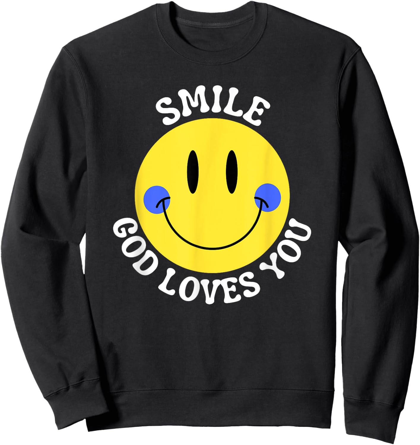 Smile God Loves You Happy Faith Love Jesus Christ VBS Cute Sweatshirt - Sweatshirt | Black