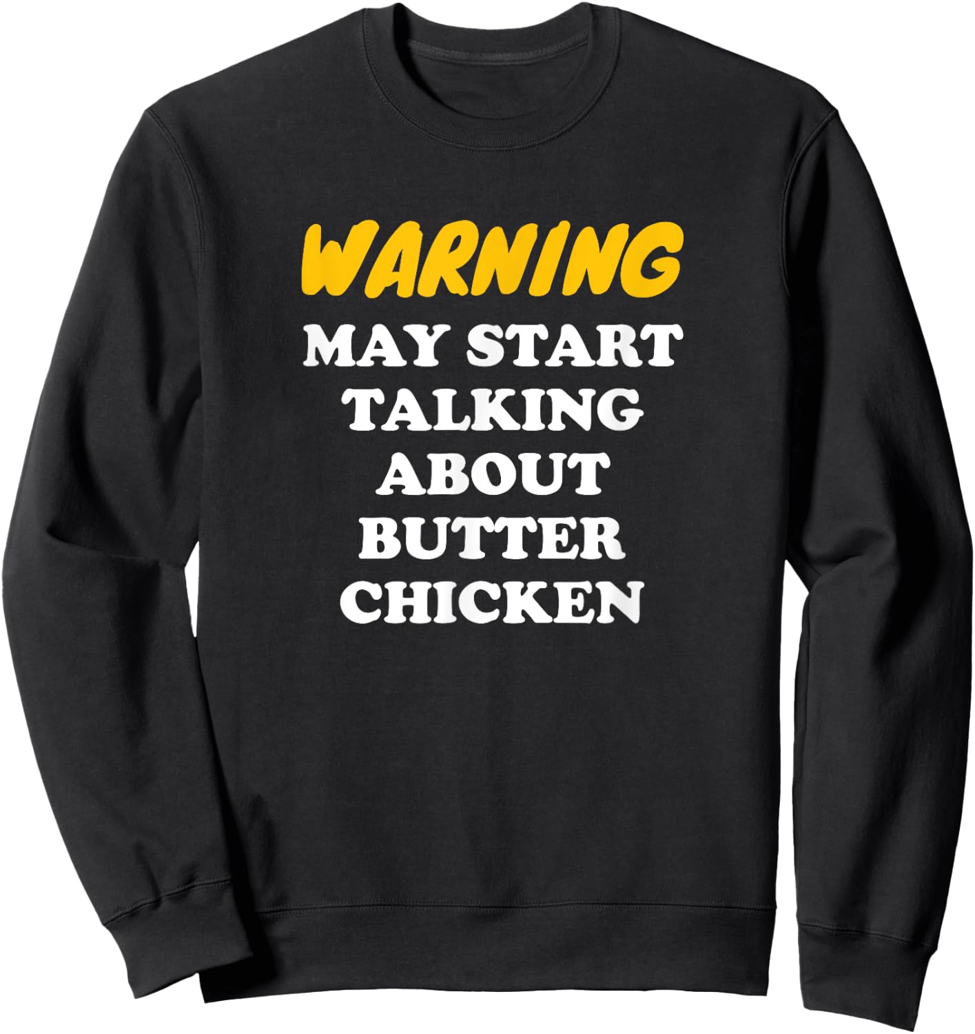 Warning May Start Talking About Butter Chicken Sweatshirt - Sweatshirt | Black