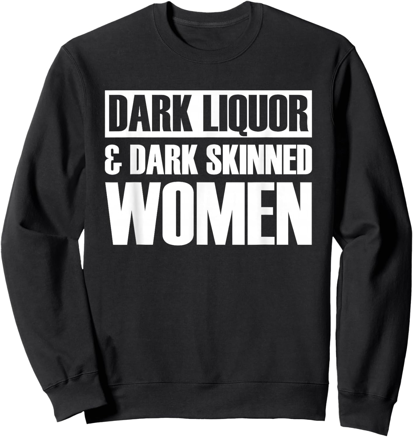 Dark Liquor & Dark Skinned Women Sweatshirt - Sweatshirt | Black