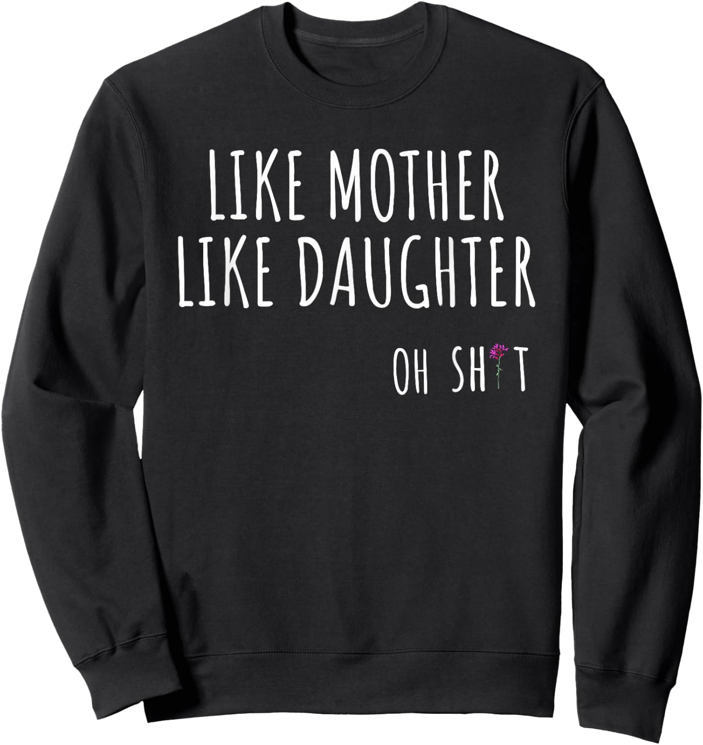 Like Mother Like Daughter Oh Shit Funny Sweatshirt - Sweatshirt | Black