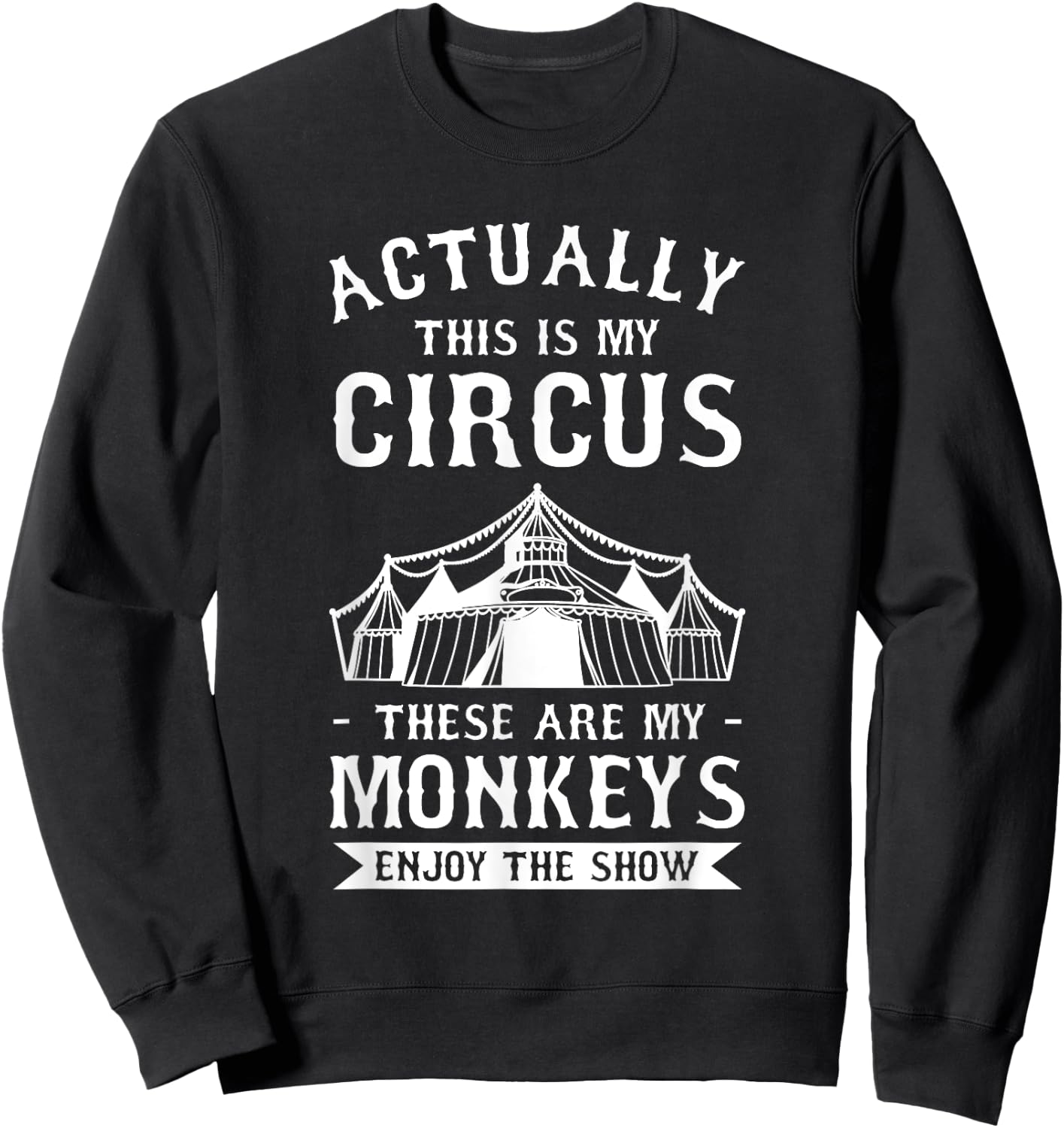 Actually This Is My Circus These Are My Monkeys Enjoy Sweatshirt - Sweatshirt | Black
