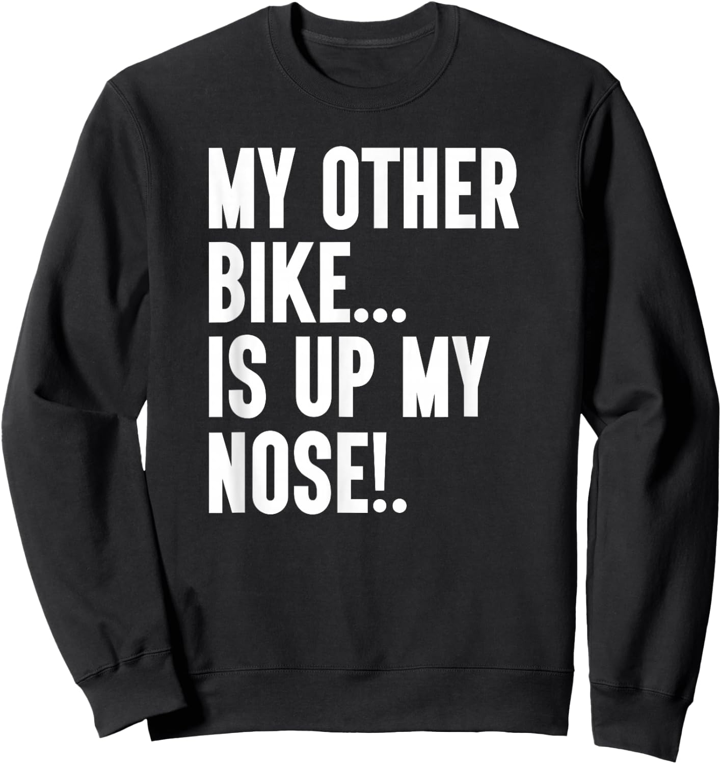 My Other Bike Is Up My Nose Funny Snore Sleep Snoring Biker Sweatshirt - Sweatshirt | Black