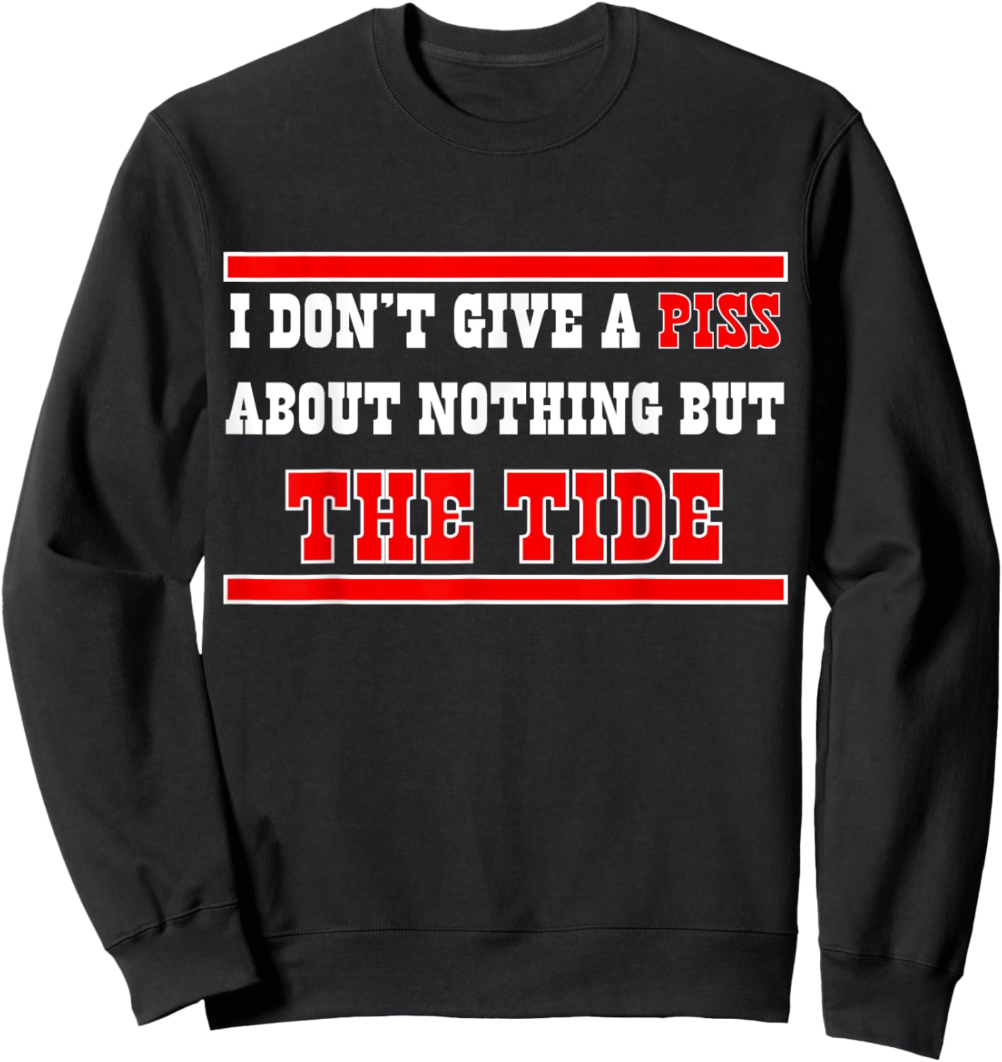 I Don’t Give A Piss About Nothing But The Tide Sweatshirt - Sweatshirt | Black