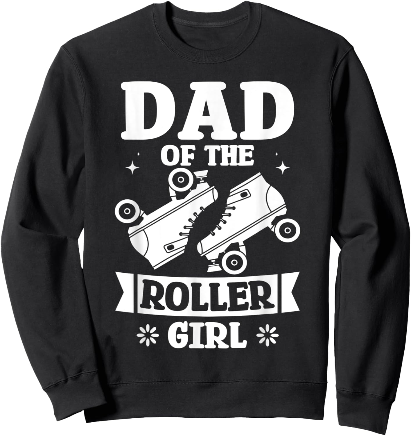 Dad Of The Roller Girl Love Roller Skating Birthday Designs Sweatshirt - Sweatshirt | Black