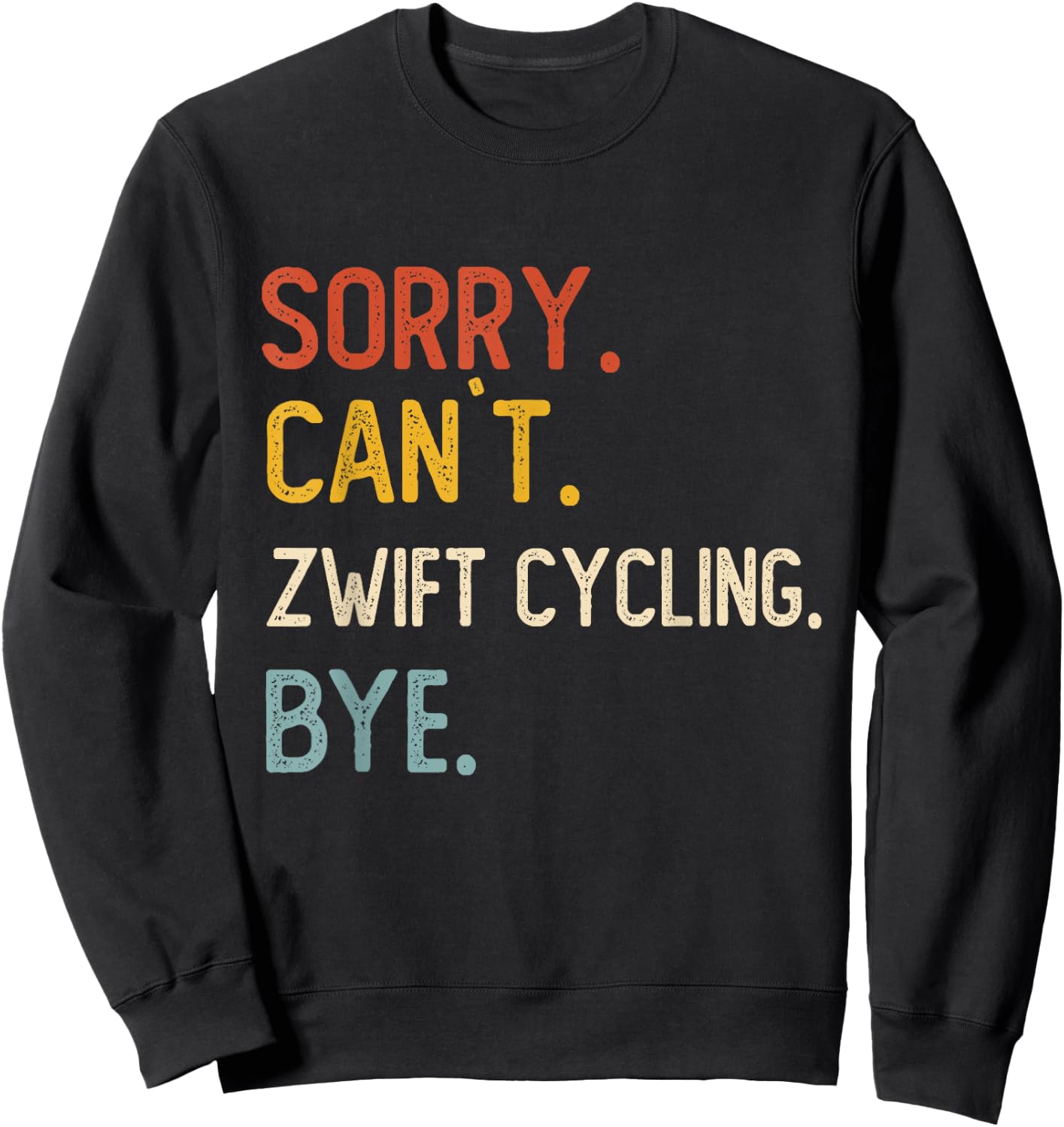 Sorry Can't Zwift Cycling Bye Shirts Zwift Cycling Lovers Sweatshirt - Sweatshirt | Black
