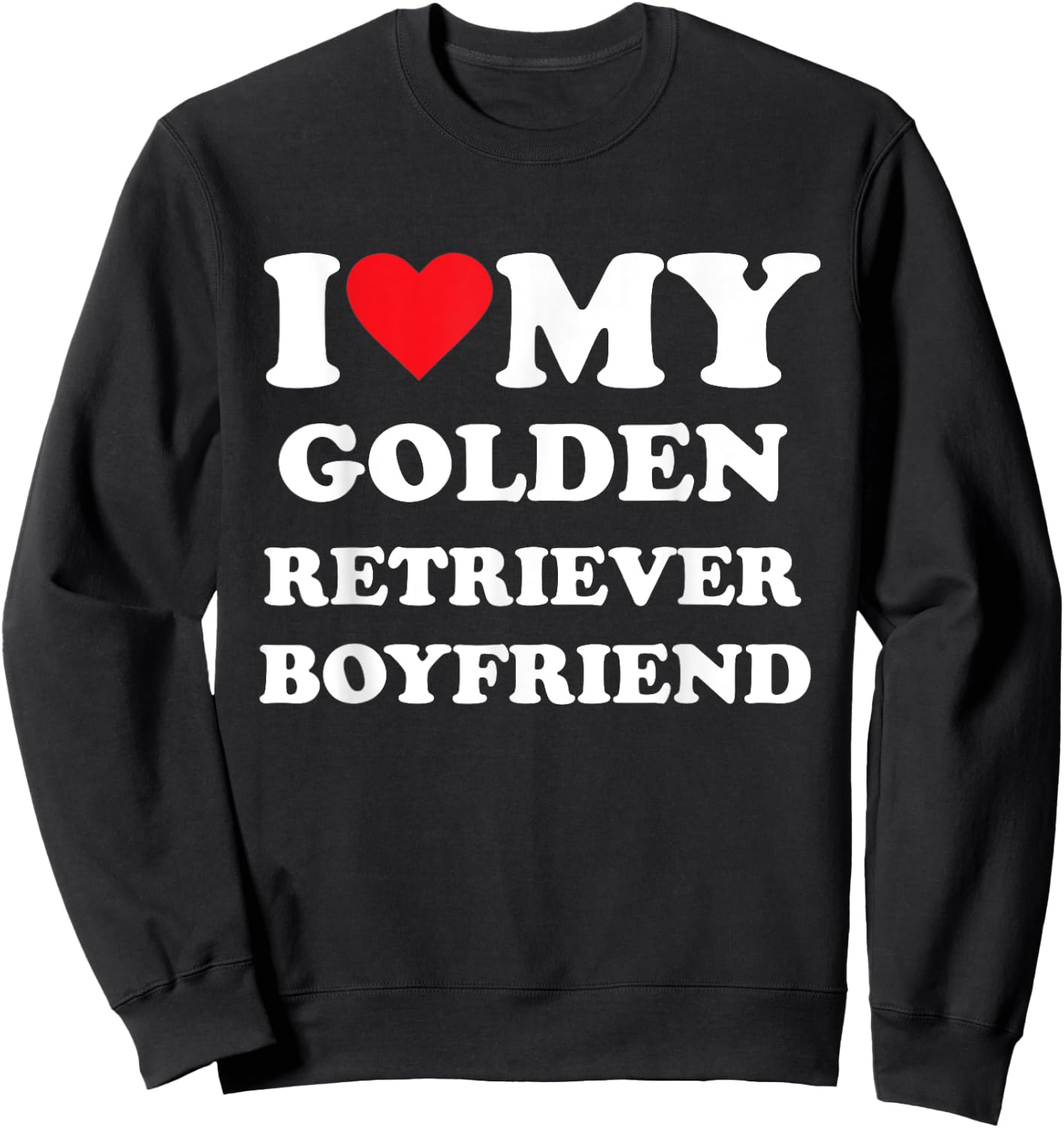 I Love My Golden Retriever Boyfriend Sweatshirt - Sweatshirt | Black