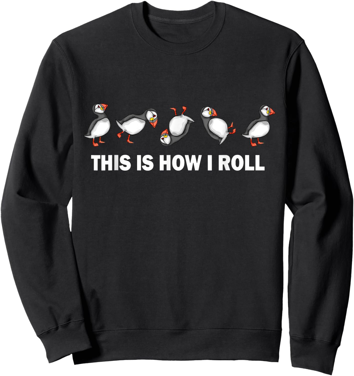 Atlantic Puffin Coastal Bird This Is How I Roll Puffins Sweatshirt - Sweatshirt | Black