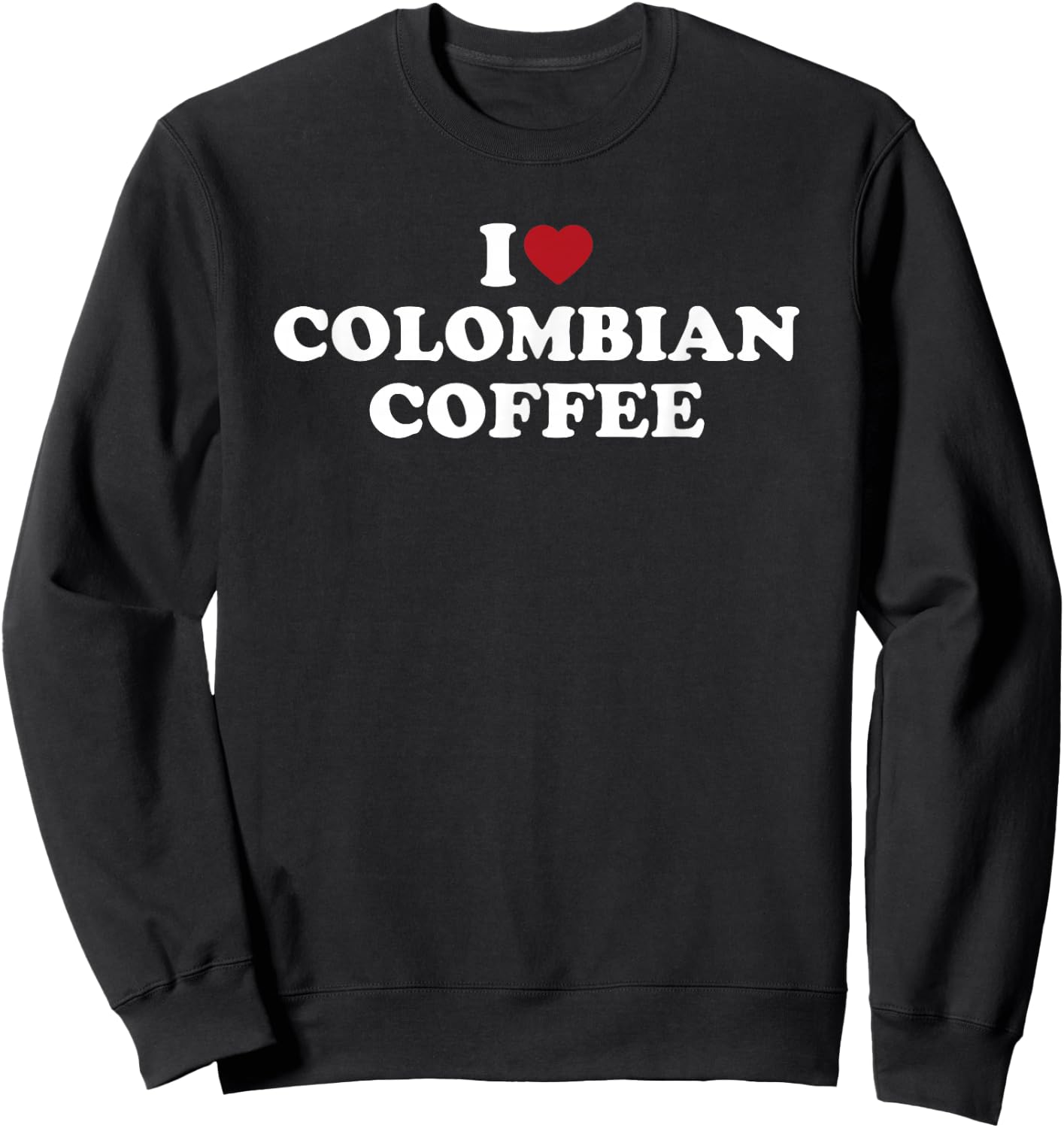 I Love Colombian Coffee, I Heart Colombian Coffee Sweatshirt - Sweatshirt | Black