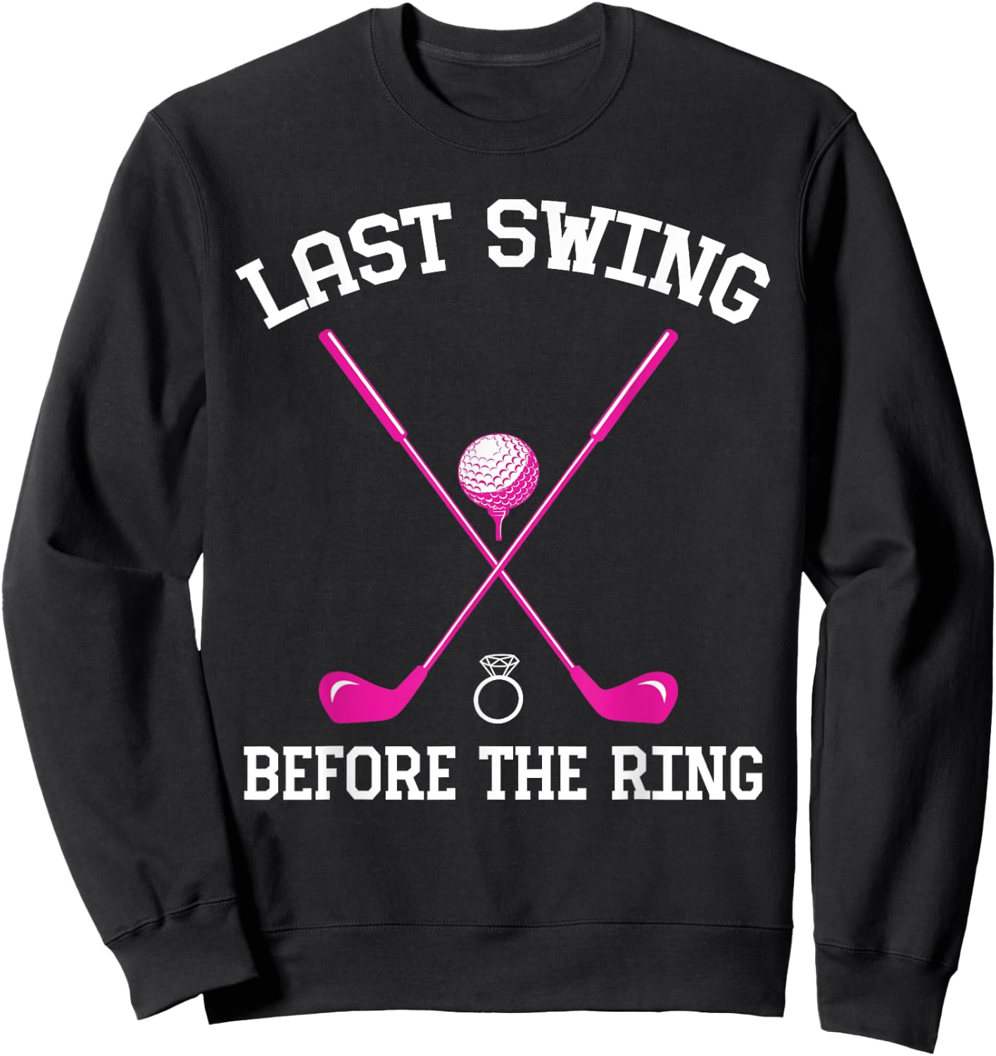 Last Swing Before The Ring Golf Themed Bachelorette Party Sweatshirt - Sweatshirt | Black