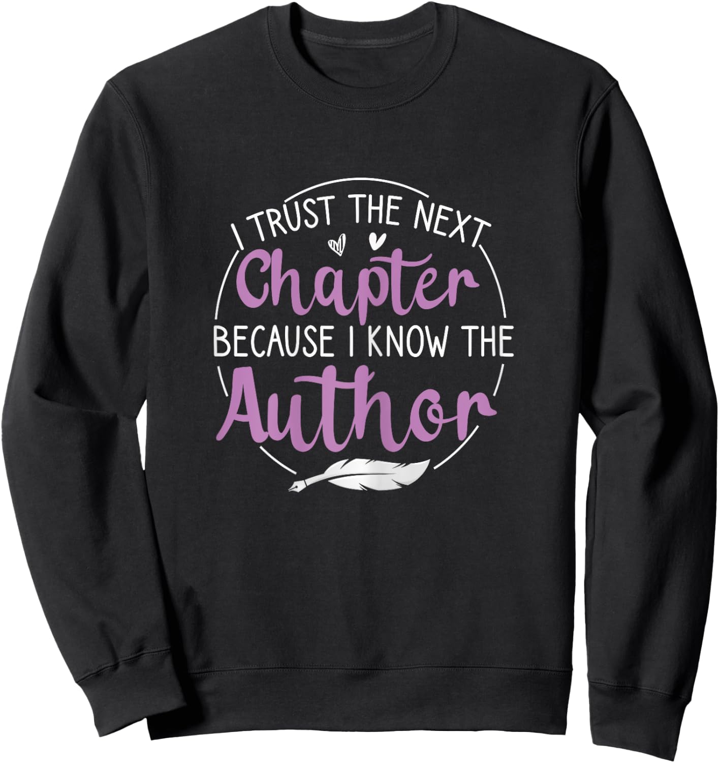 I Trust The Next Chapter Because I Know The Author Writer Sweatshirt - Sweatshirt | Black