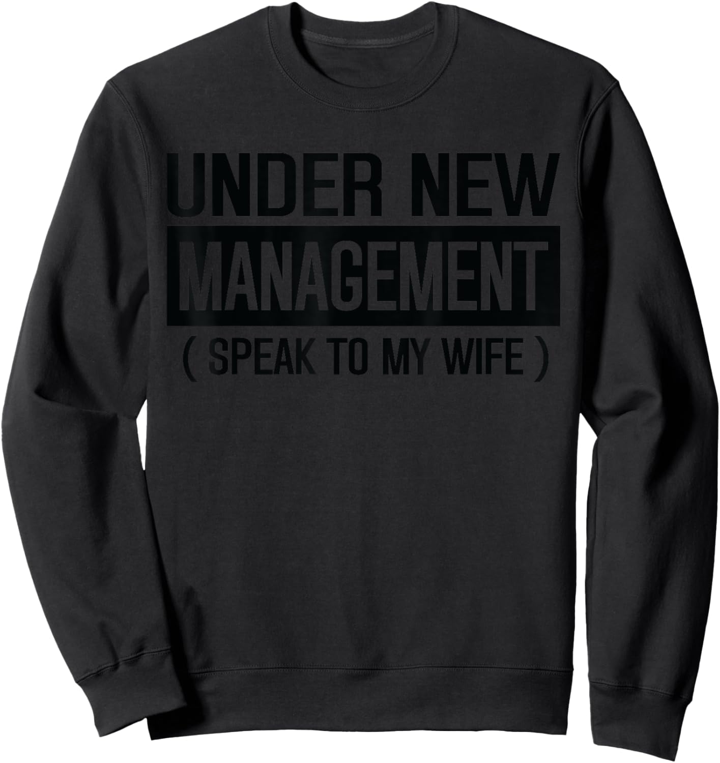 Funny Wedding Under New Management speak to my wife Wedding Sweatshirt - Sweatshirt | Black