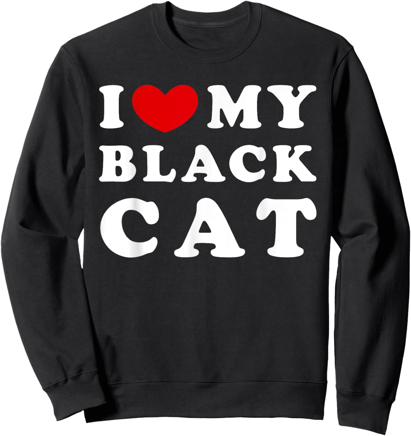 I Love My Black Cat, I Heart My Black Cat Sweatshirt - Sweatshirt | Black