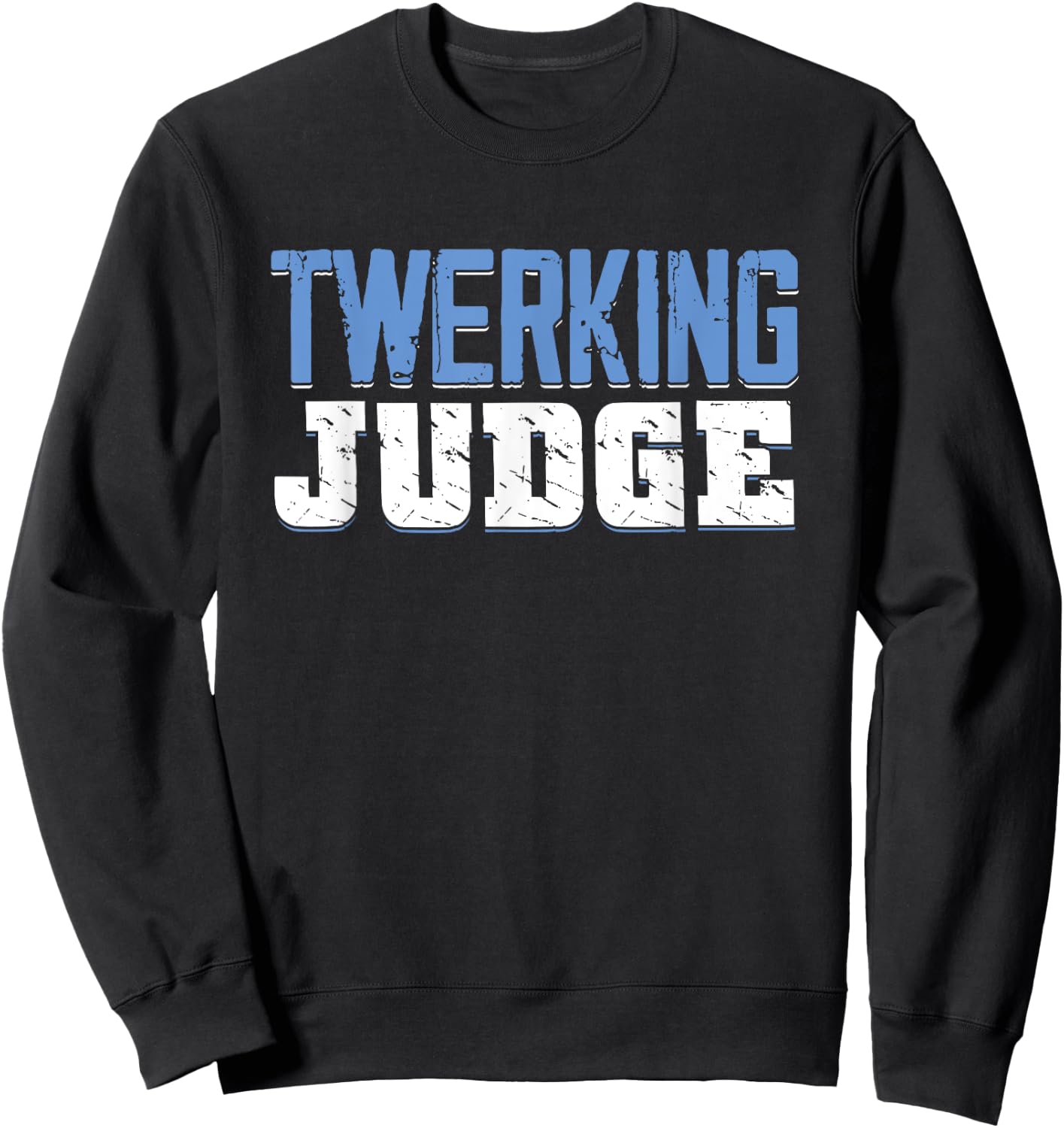 Funny Twerking Judge | Dancing Twerk | Dancer Sweatshirt - Sweatshirt | Black
