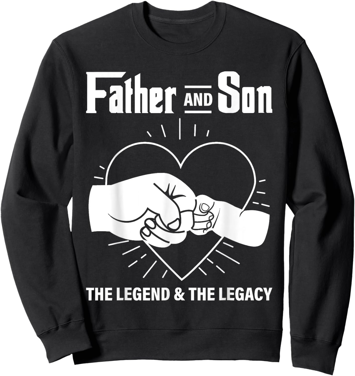 Father & Son The Legend The Legacy Dad Life Daddy Father Day Sweatshirt - Sweatshirt | Black